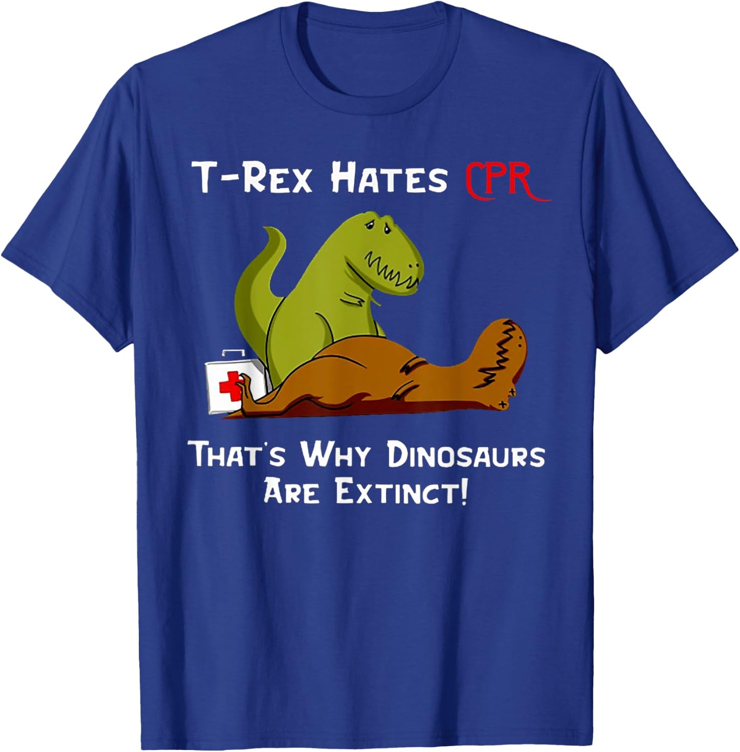 T-Rex Hates CPR That's Why Dinosaurs Are Extinct T-Shirt - T-Shirt | Royal