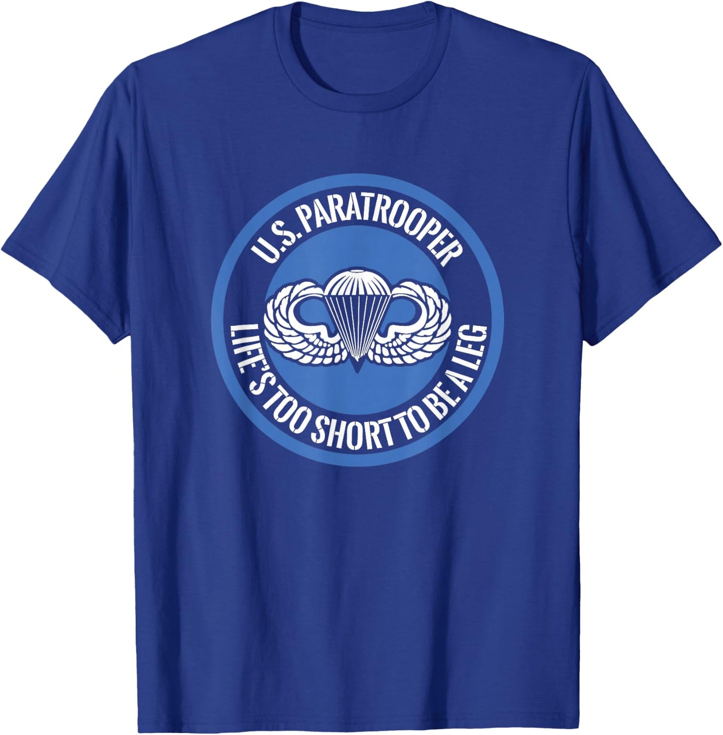 US Paratrooper Life Is Too Short To Be A Leg T-Shirt - T-Shirt | Royal