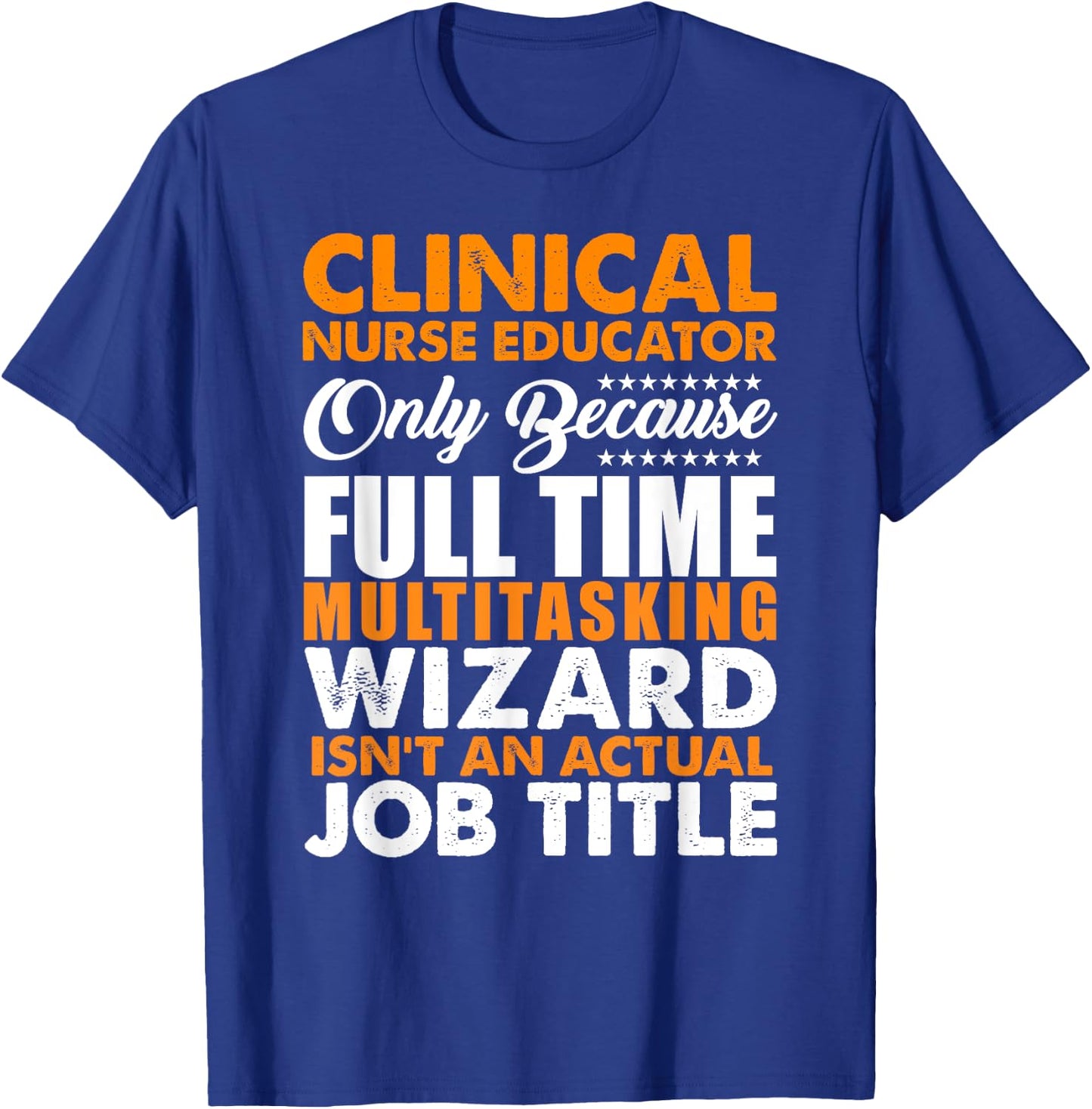 Clinical Nurse Educator Is Not An Actual Job Title T-Shirt - T-Shirt | Royal