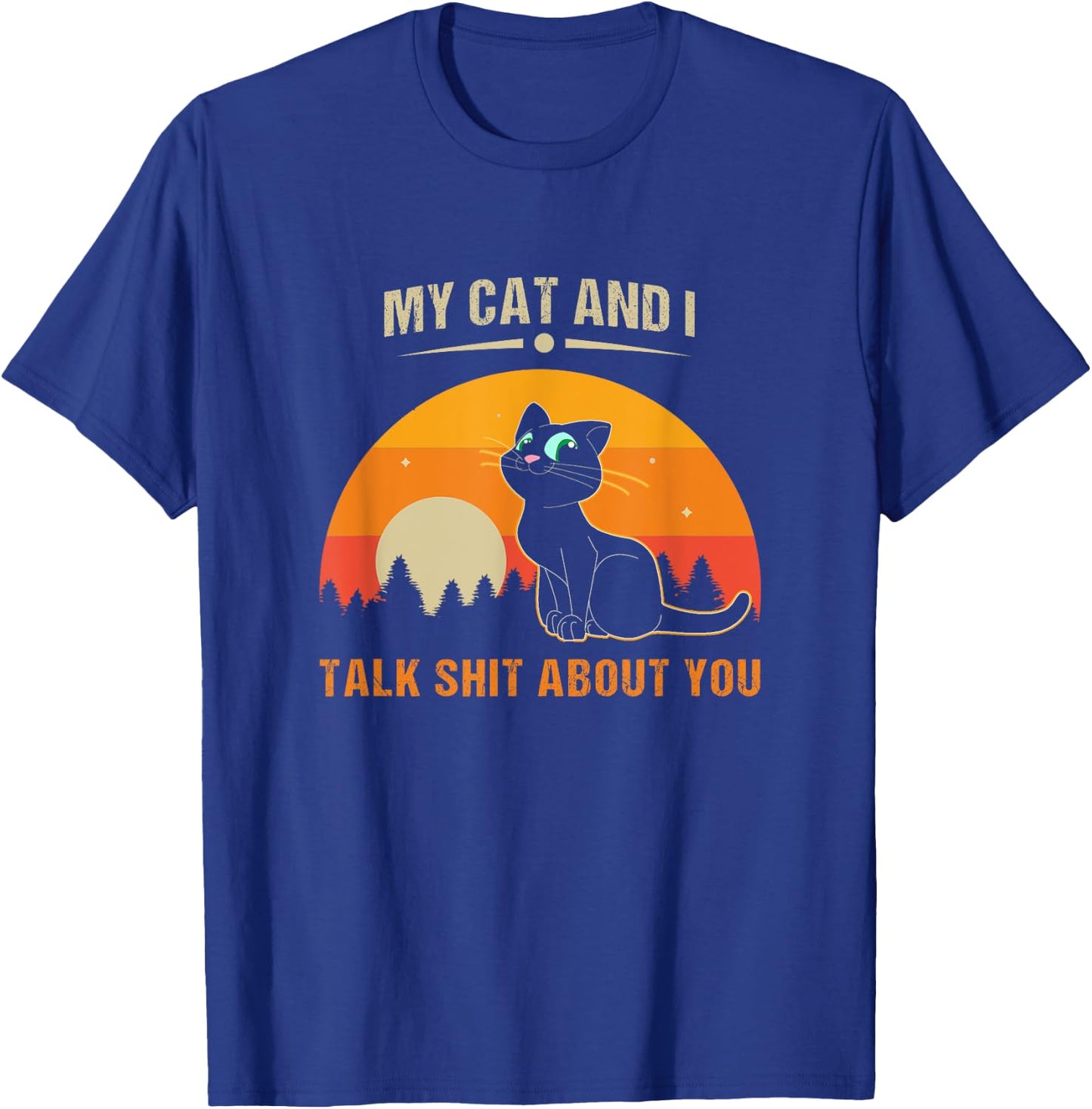 My Cat And I Talk Shit About You Women T-Shirt - T-Shirt | Royal