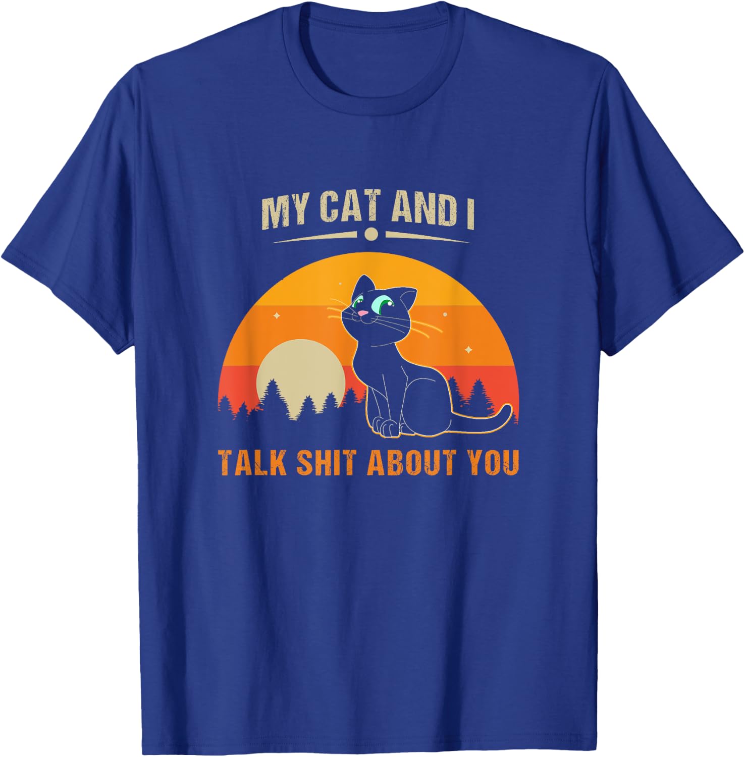 My Cat And I Talk Shit About You Women T-Shirt - T-Shirt | Royal