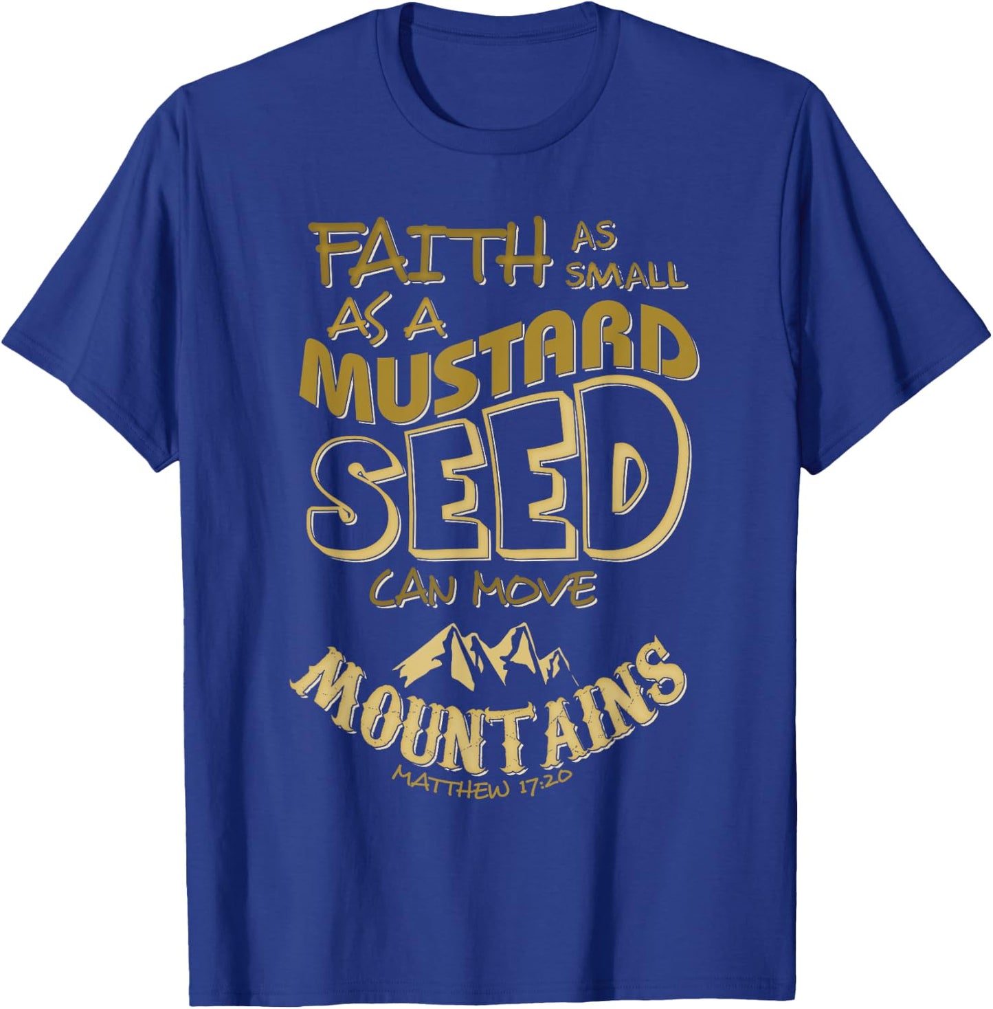 Faith as Mustard Seed can Move Mountains Christian T-Shirt - T-Shirt | Royal