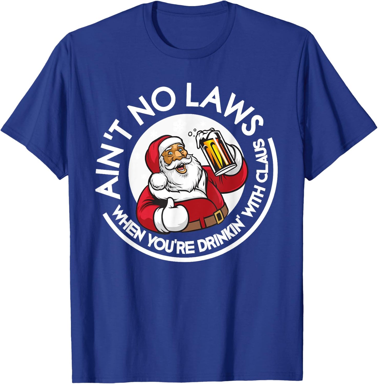 Aint No Laws When You're Drinking With Claus Christmas July T-Shirt - T-Shirt | Royal