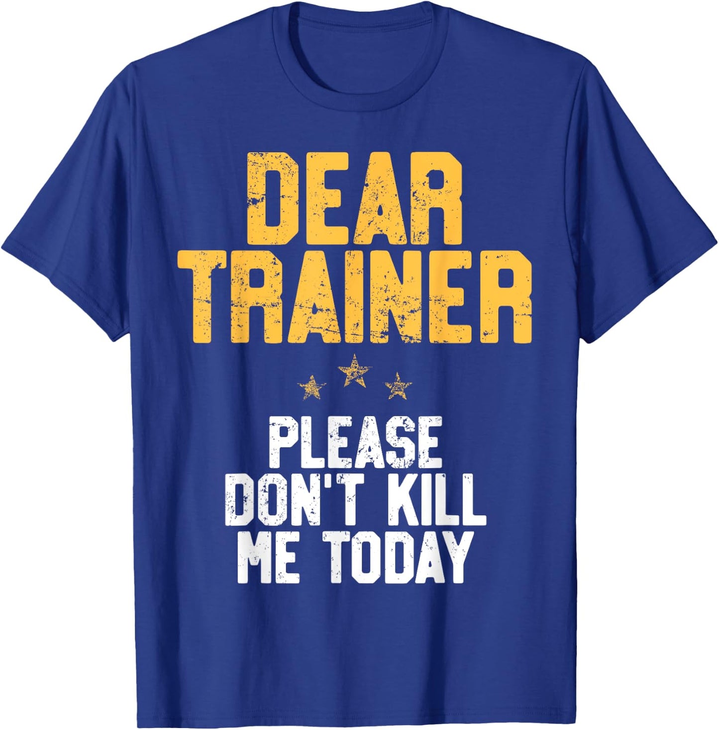 Dear Trainer Please Don't Kill Me, Funny Workout T-Shirt - T-Shirt | Royal