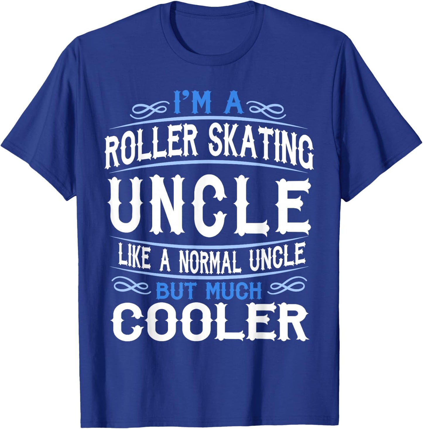 Uncle who loves Roller Skates, I'm a Cool Uncle Shirt c53 T-Shirt - T-Shirt | Royal