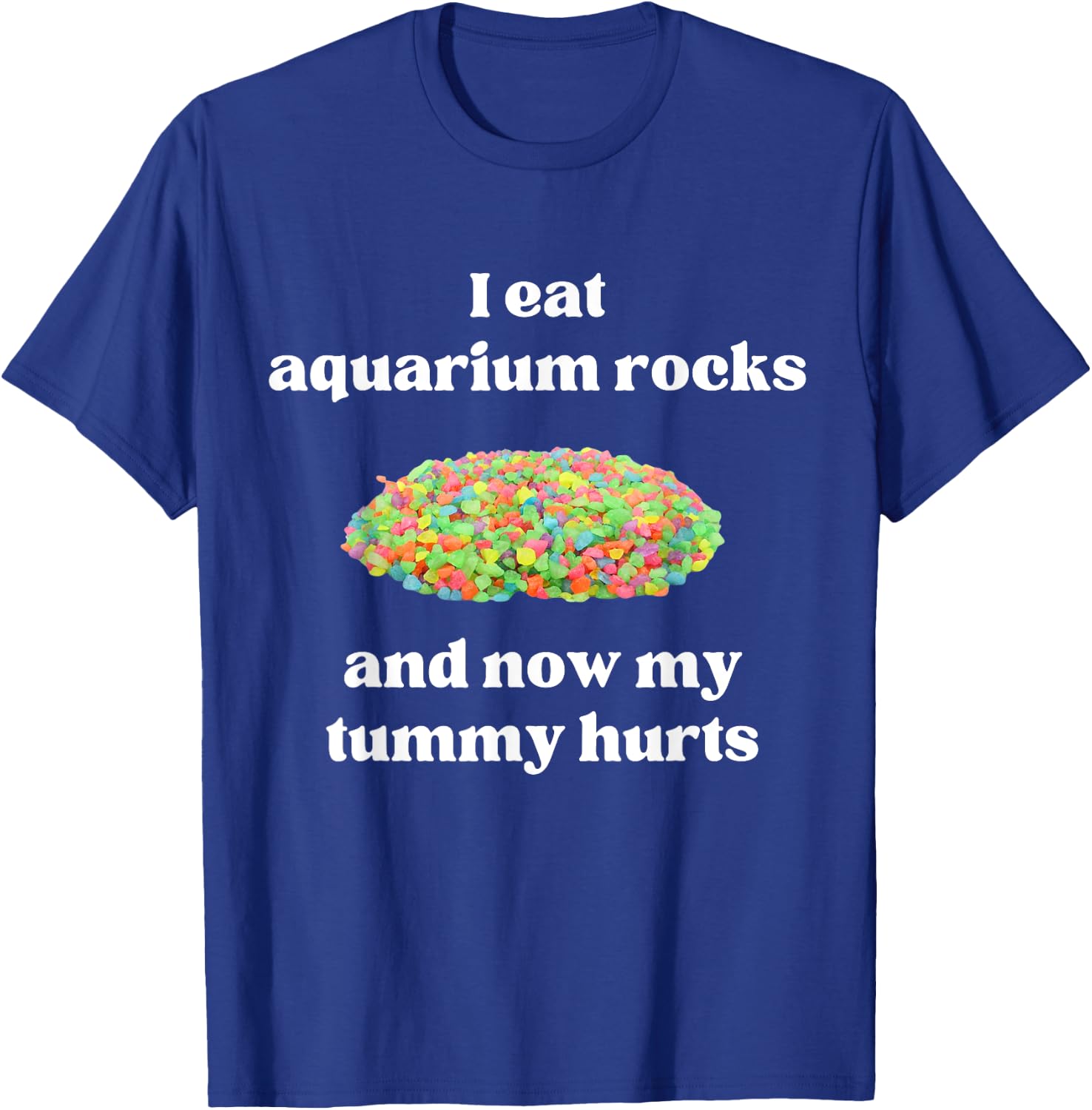 I Eat Aquarium Rocks And Now My Tummy Hurts Random Gen Z T-Shirt - T-Shirt | Royal
