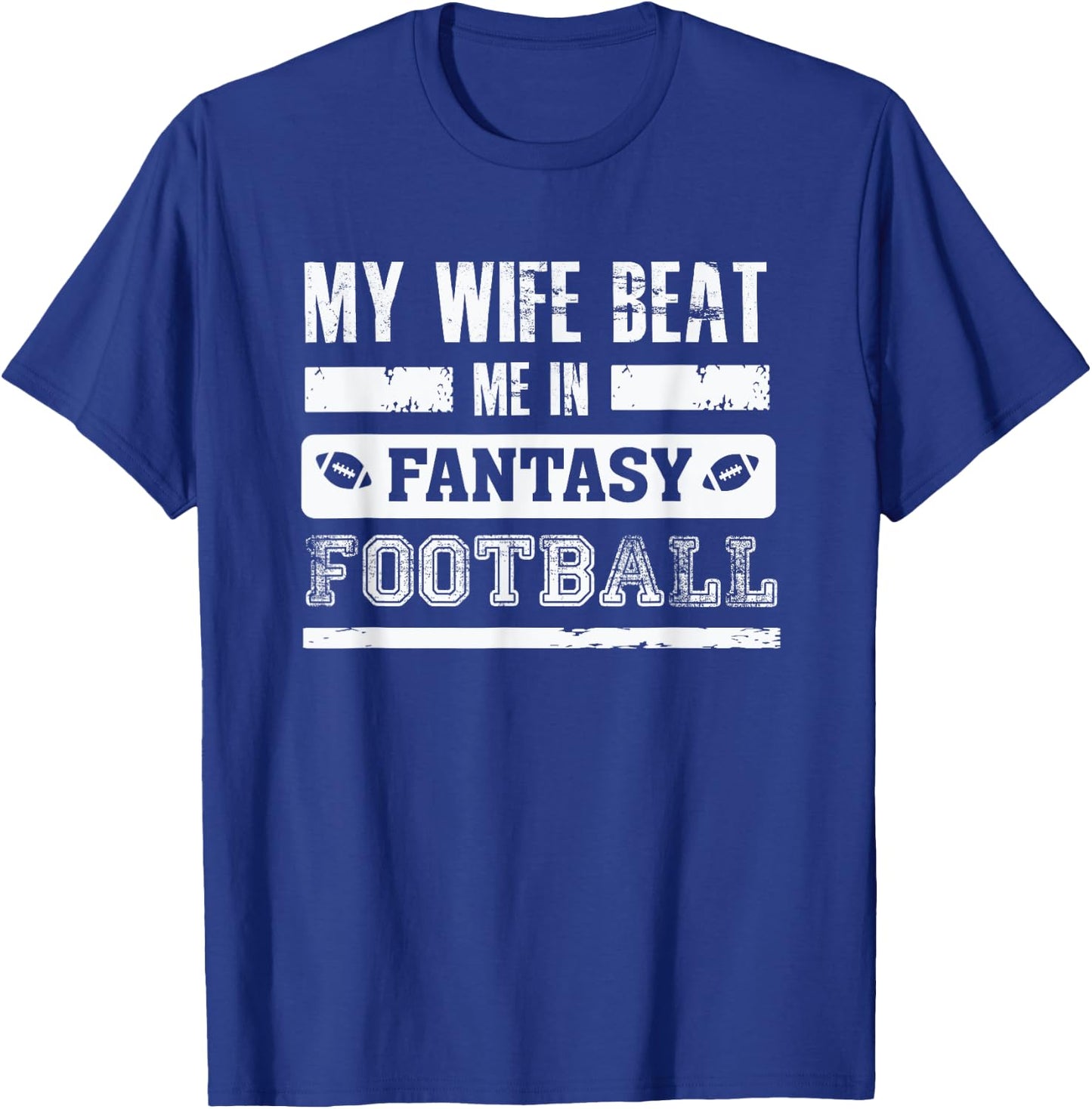 My Wife Beat Me In Fantasy Football - Funny League Loser T-Shirt - T-Shirt | Royal