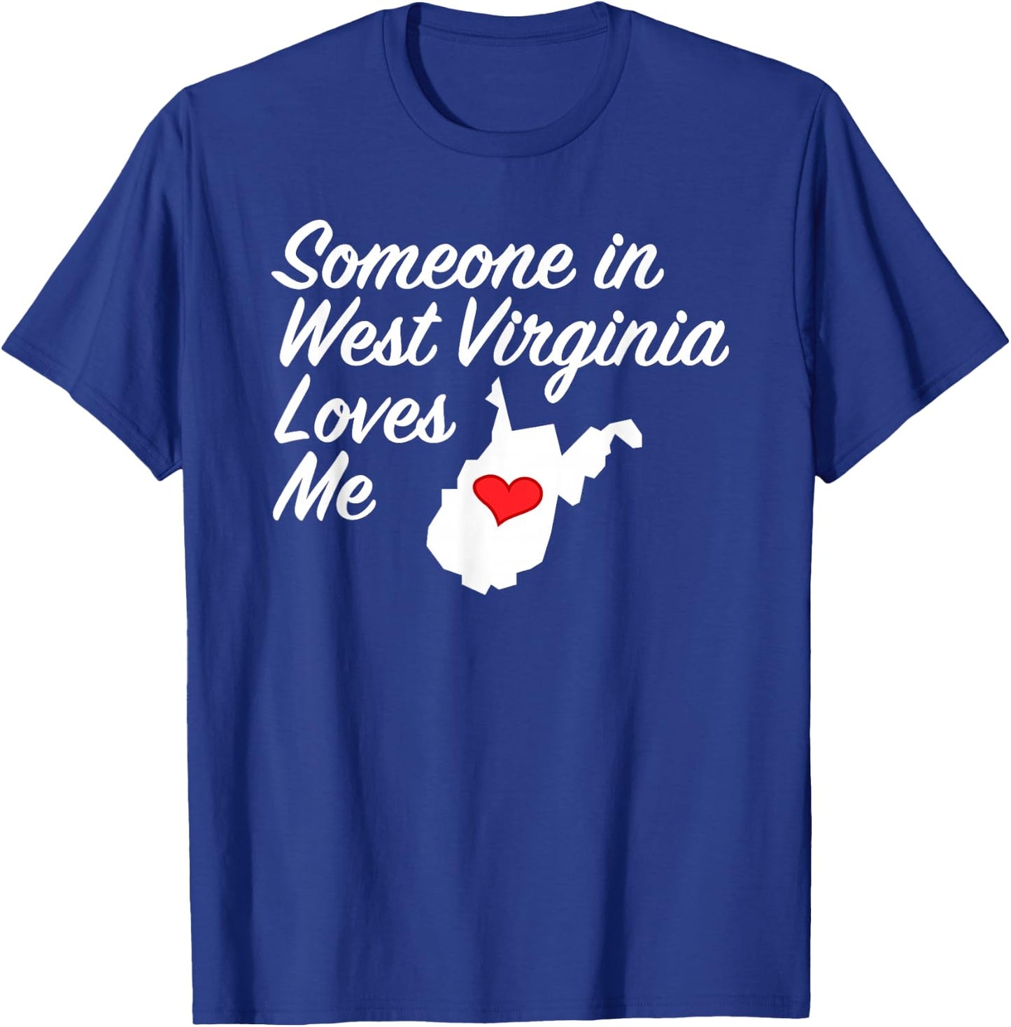 Someone in West Virginia Loves Me | Precious Gift T-Shirt - T-Shirt | Royal