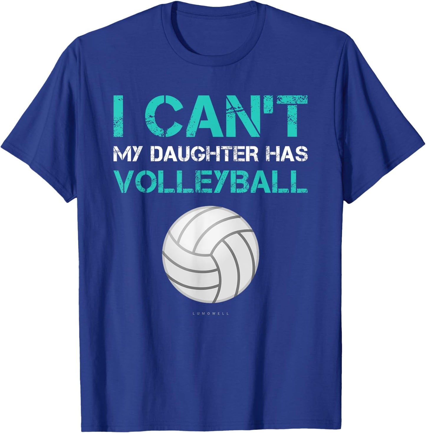 Funny Volleyball Shirt: I Can't My Daughter Has Volleyball T-Shirt - T-Shirt | Royal