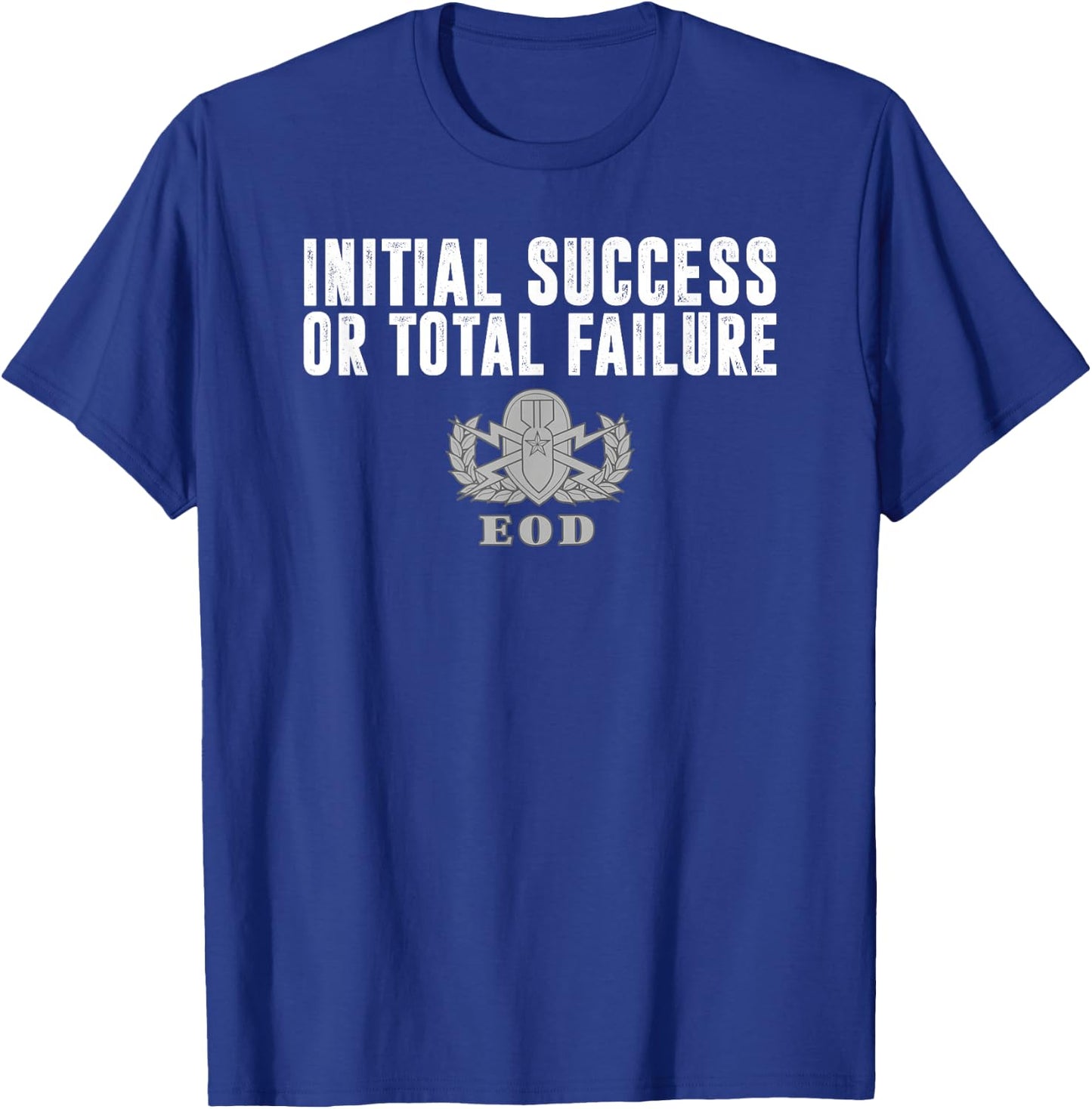 Army EOD Initial Success or Total Failure v1 T-Shirt - T-Shirt | Royal