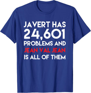 Javert Has 24,601 Problems And Jean Val Jean Is All Of Them T-Shirt - T-Shirt | Royal