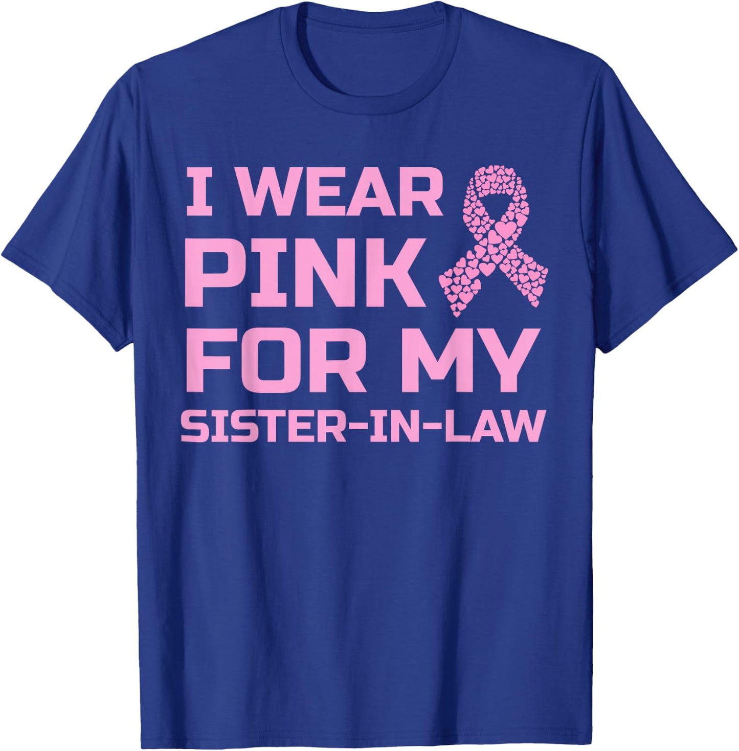 I wear pink for my sister-in-law breast cancer survivor T-Shirt - T-Shirt | Royal