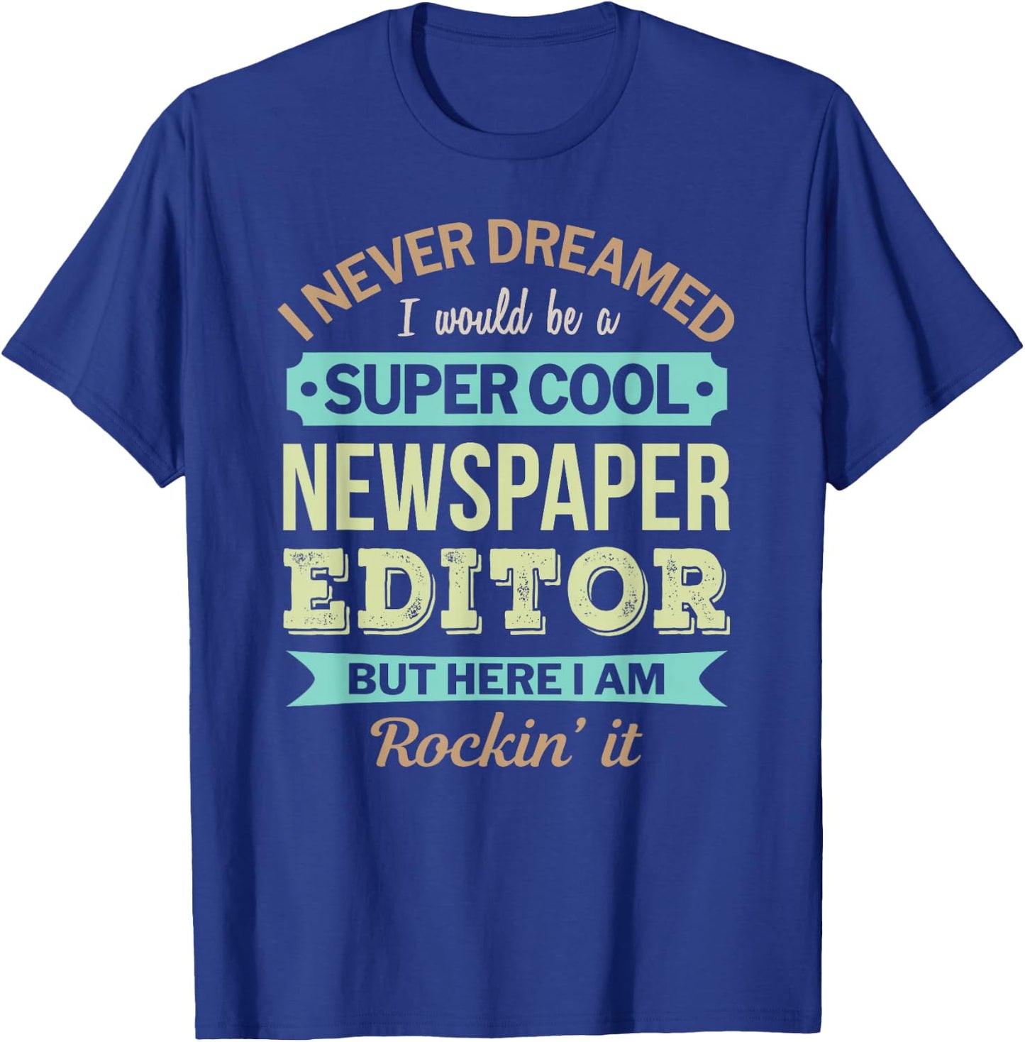 Newspaper Editor Gift Funny Appreciation T-Shirt - T-Shirt | Royal