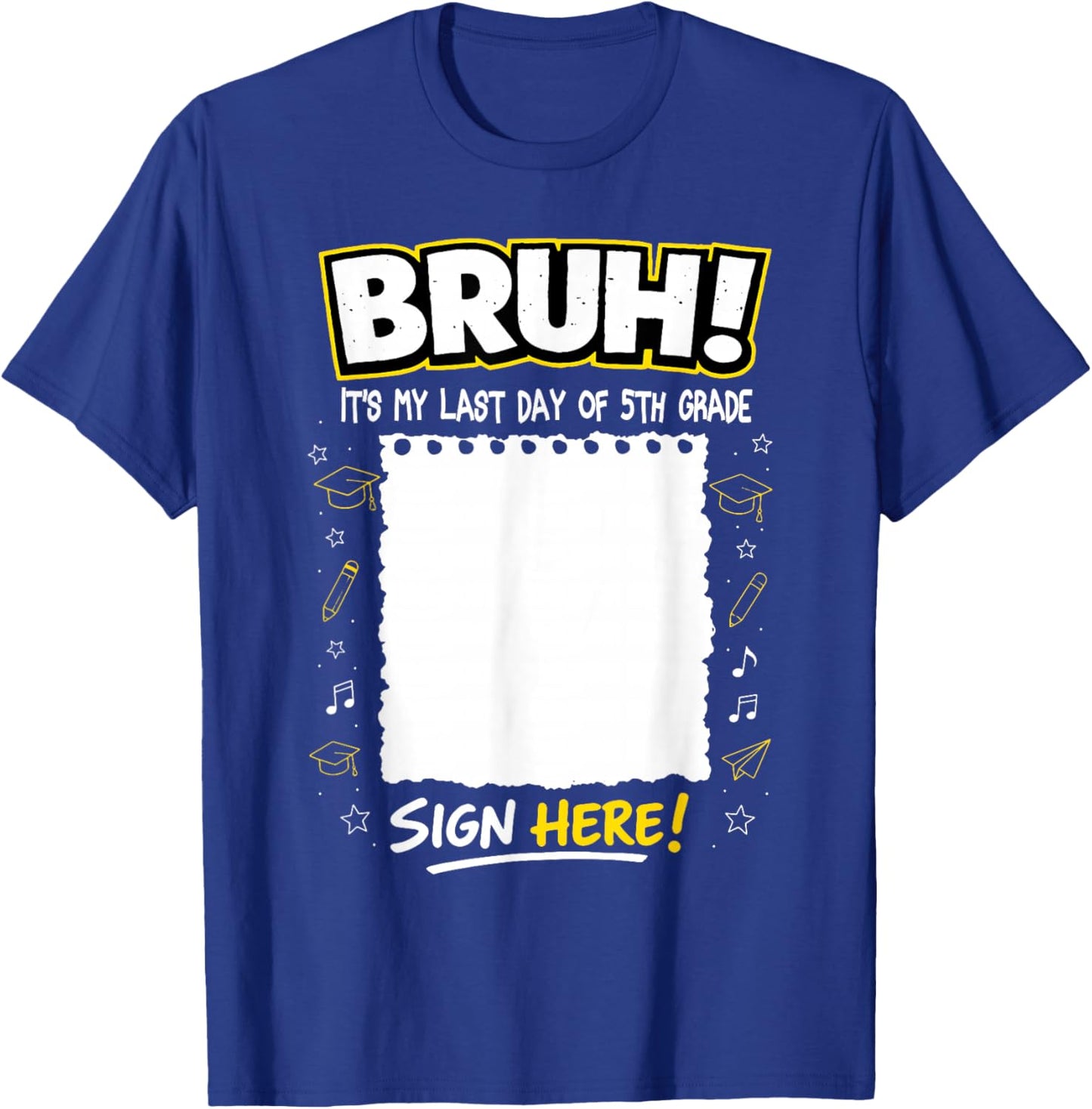 Student Signature Bruh It's My Last Day of 5th Grade Sign My T-Shirt - T-Shirt | Royal