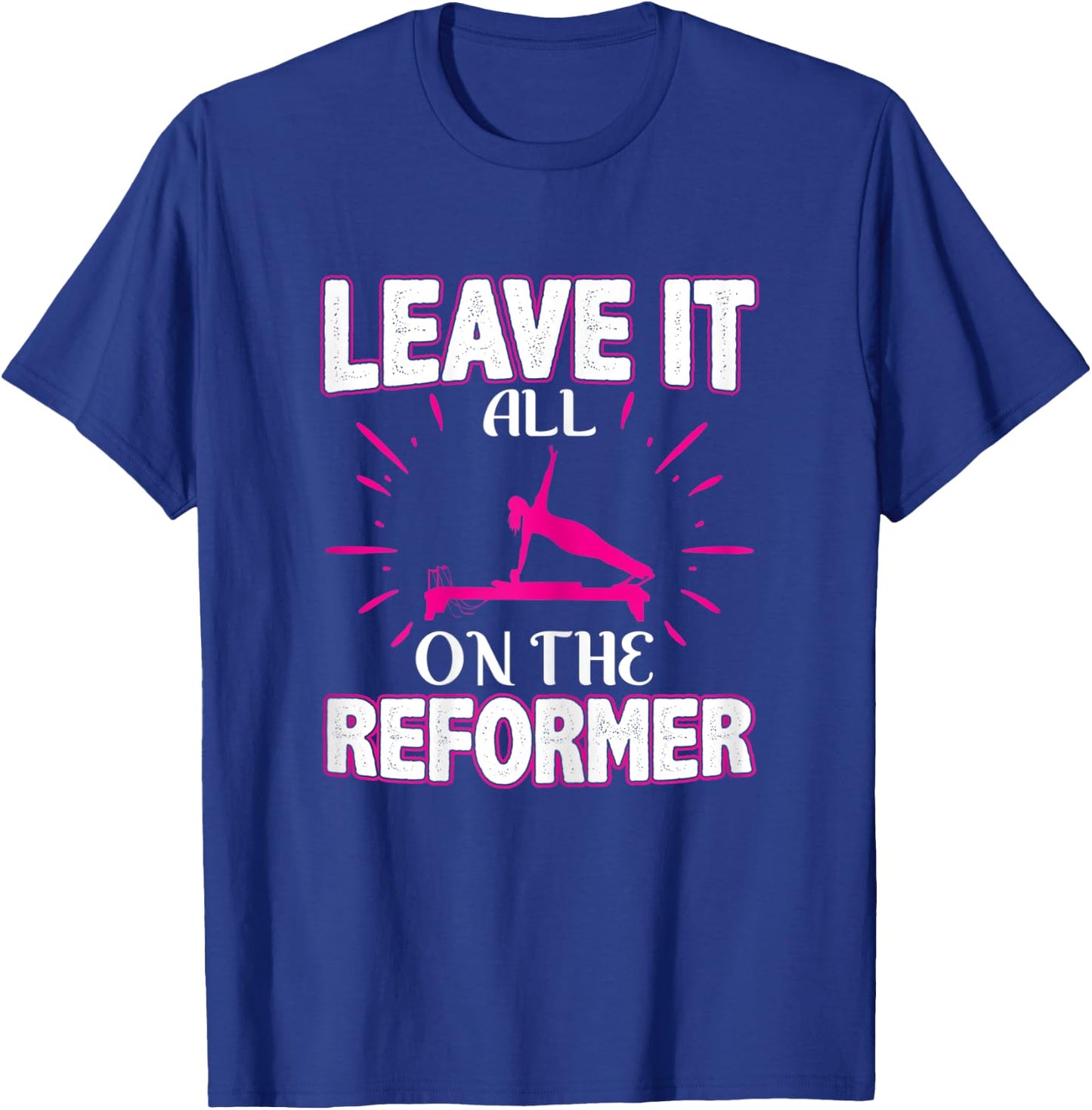 Best Fitness Gifts Leave It All On The Reformer Yoga Pilates T-Shirt - T-Shirt | Royal
