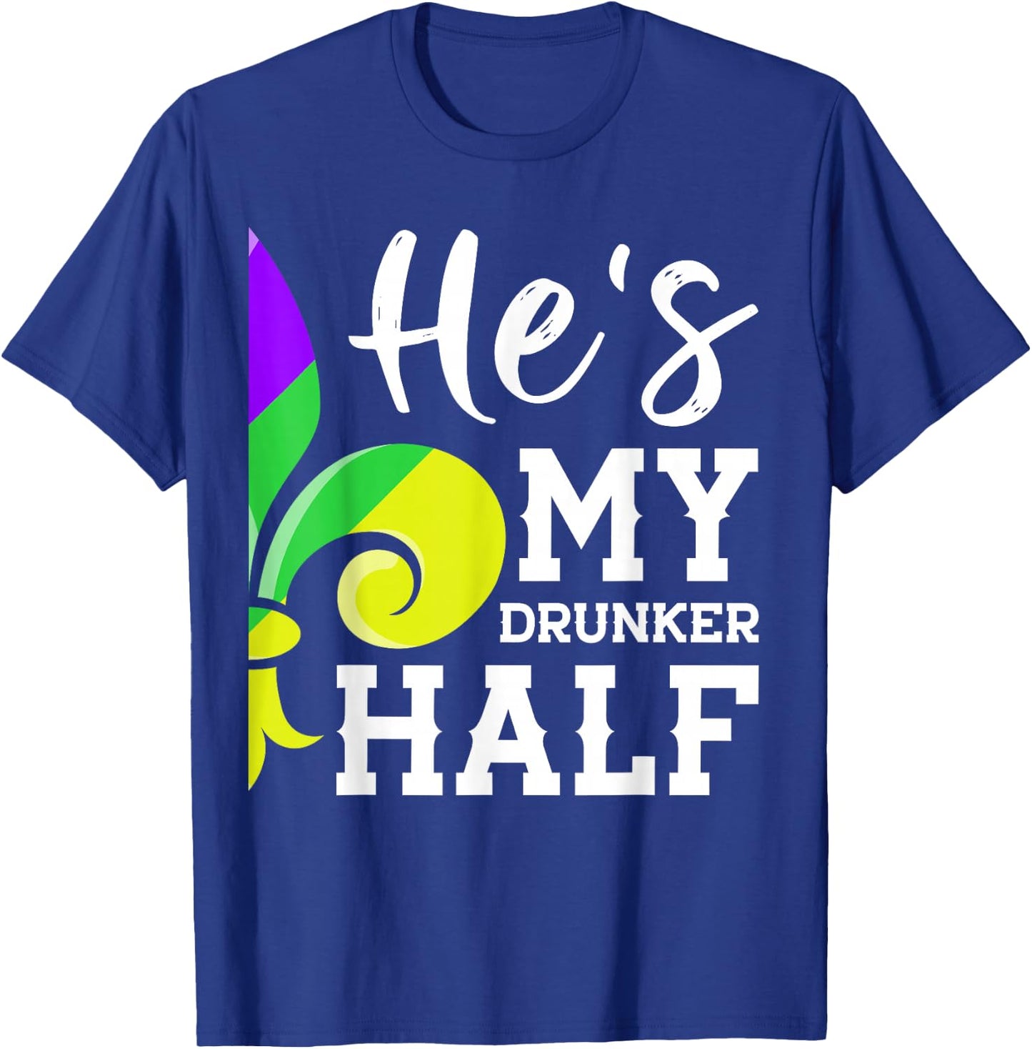 He's My Drunker Half Lovers Couple Matching Mardi Gras Party T-Shirt - T-Shirt | Royal