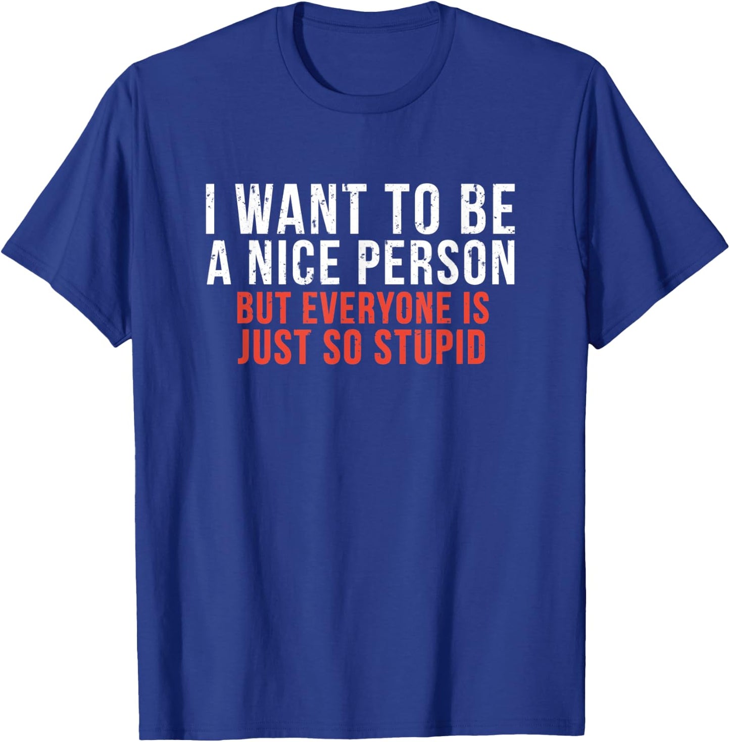 I Want To Be A Nice Person Funny Sarcastic Quote T-Shirt - T-Shirt | Royal