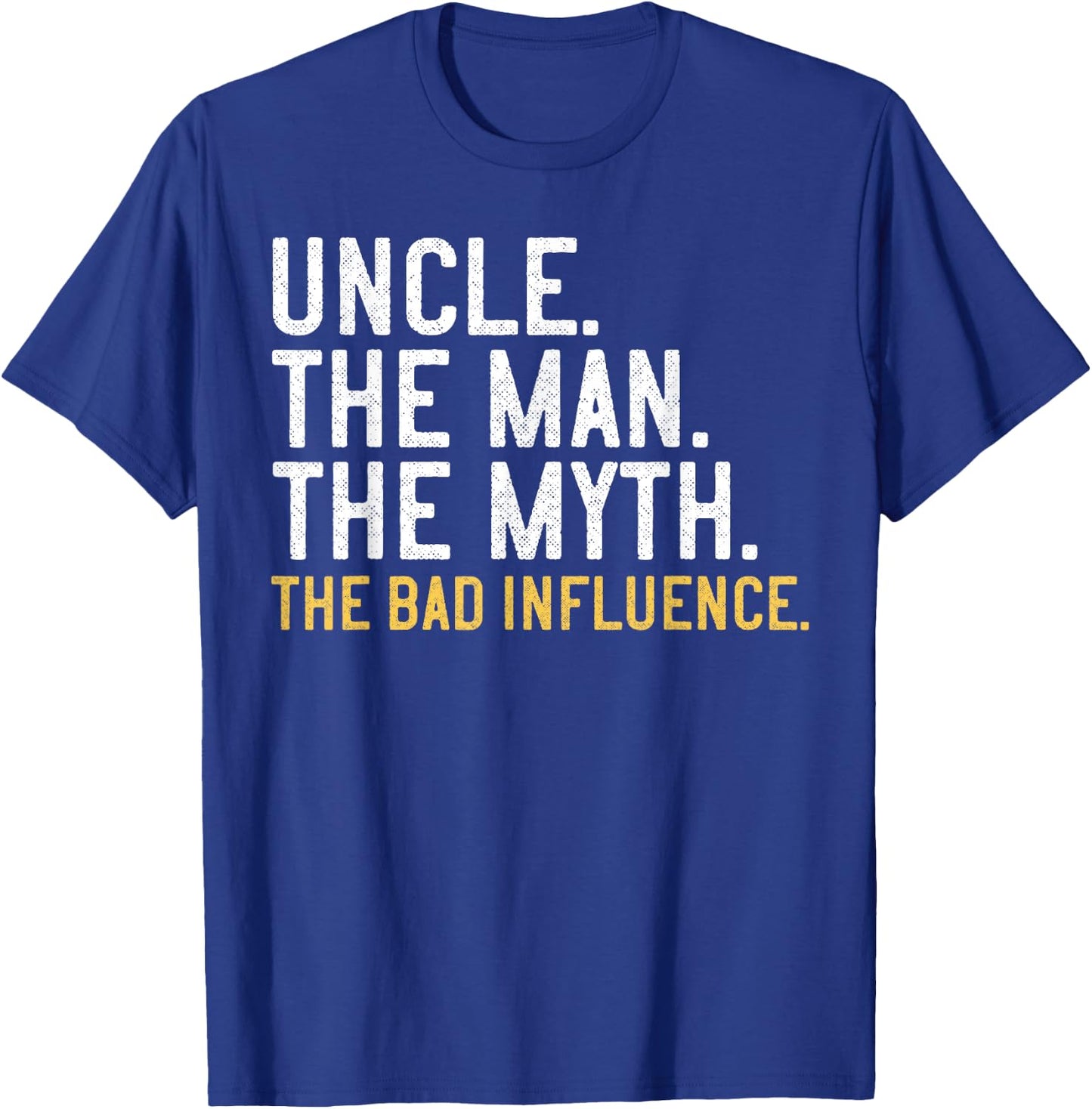 Uncle The Man The Myth The Bad Influence T-Shirt - T-Shirt | Royal