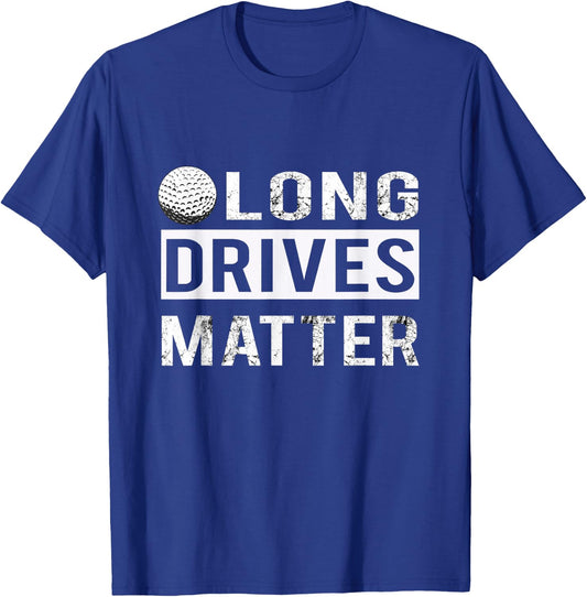 Funny Long Drives Matter Golf Gift Golfers T-Shirt - T-Shirt | Royal