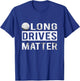 Funny Long Drives Matter Golf Gift Golfers T-Shirt - T-Shirt | Royal