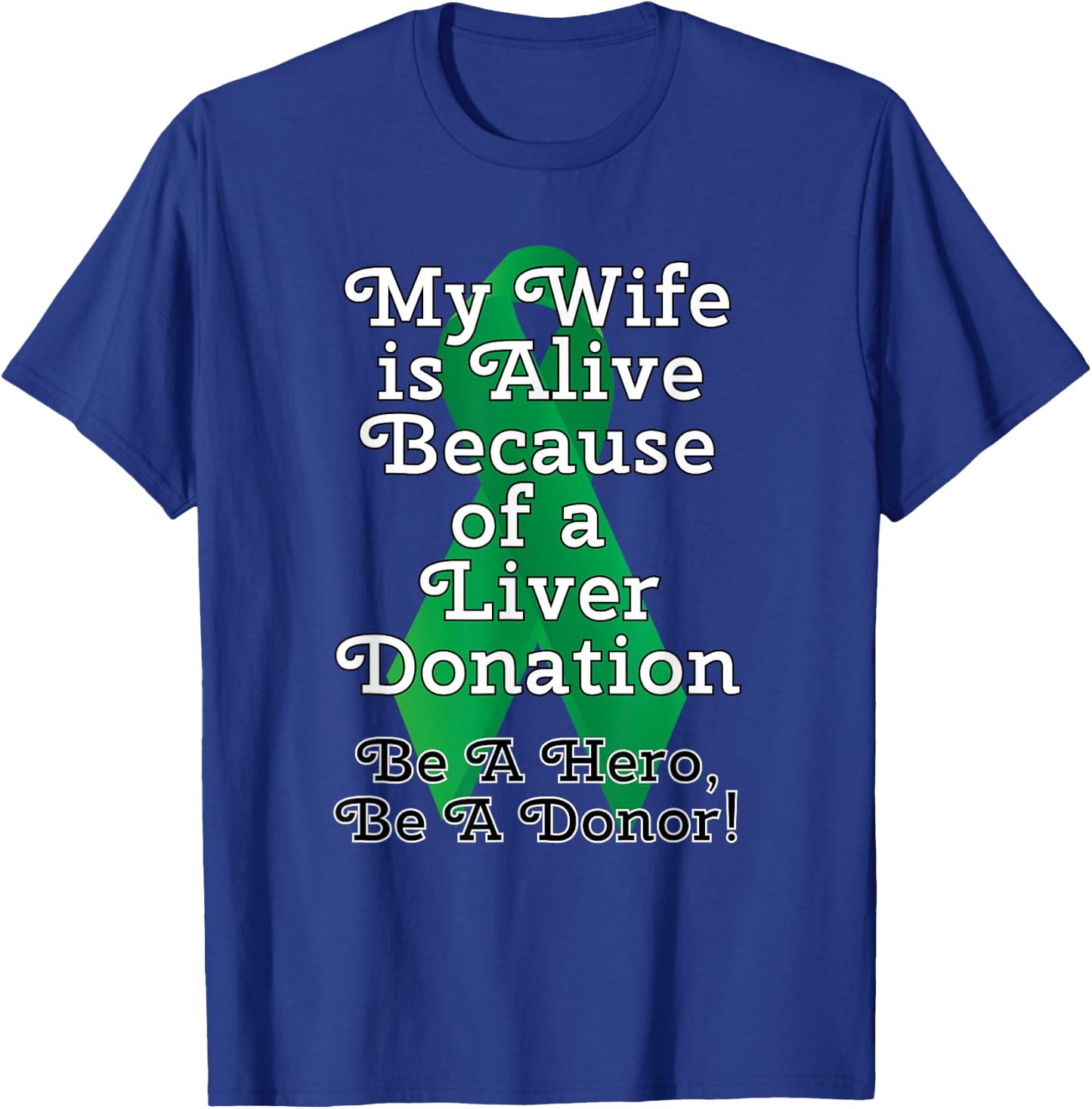 My Wife is Alive Because of a Liver Transplant T-Shirt - T-Shirt | Royal