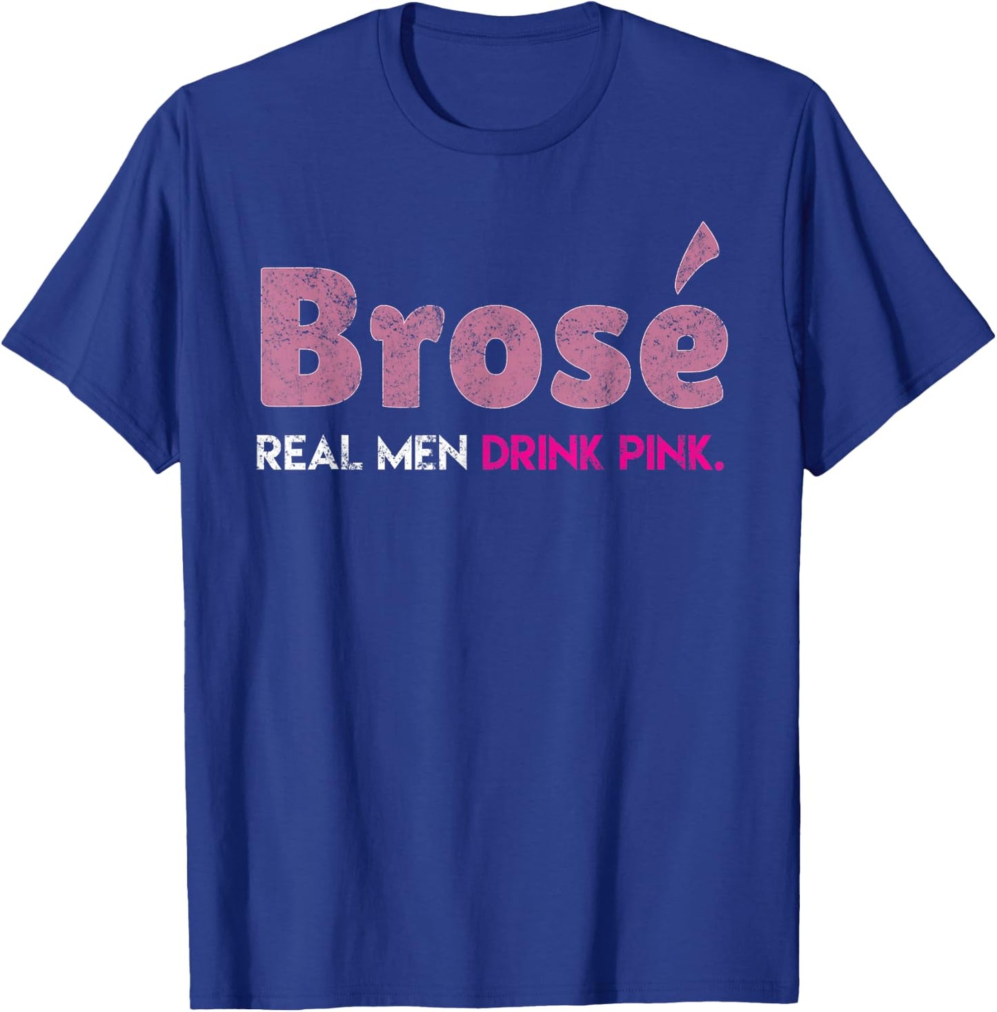Brose Real Men Drink Pink Wine Drinking Rose Wine Lovers T-Shirt - T-Shirt | Royal