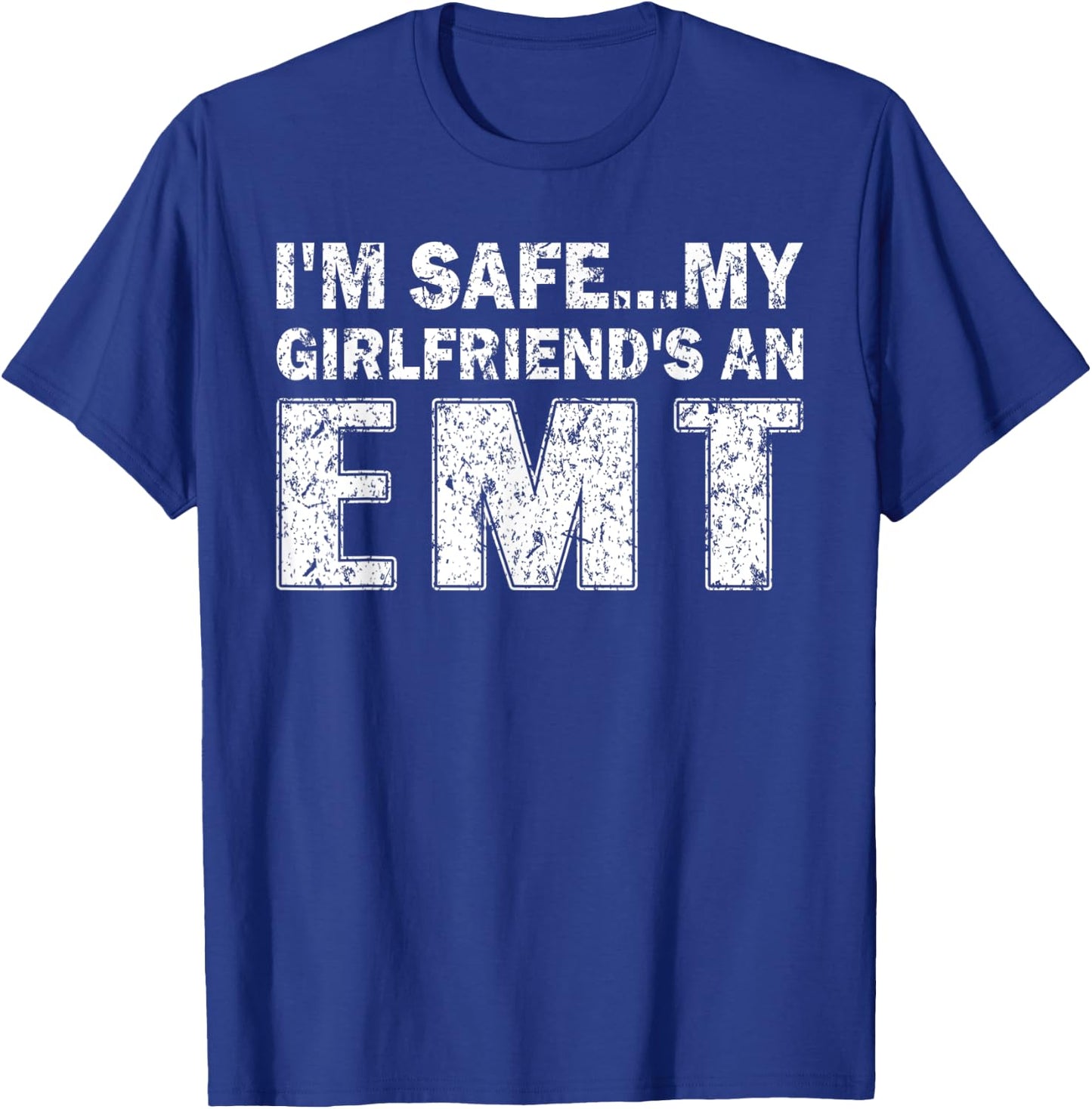 I'm Safe My Girlfriends An EMT T-Shirt - T-Shirt | Royal