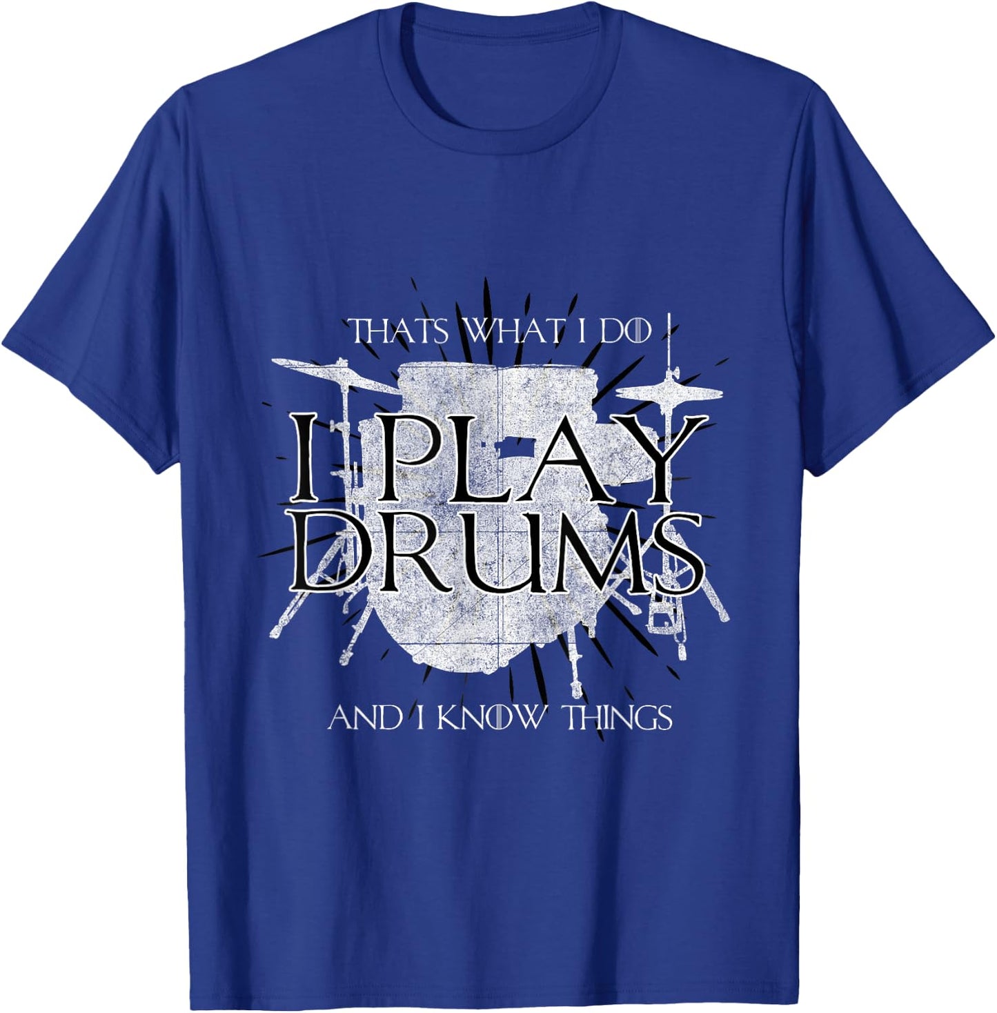 I Play Drums And I Know Things Rocker Gift Funny T-Shirt - T-Shirt | Royal