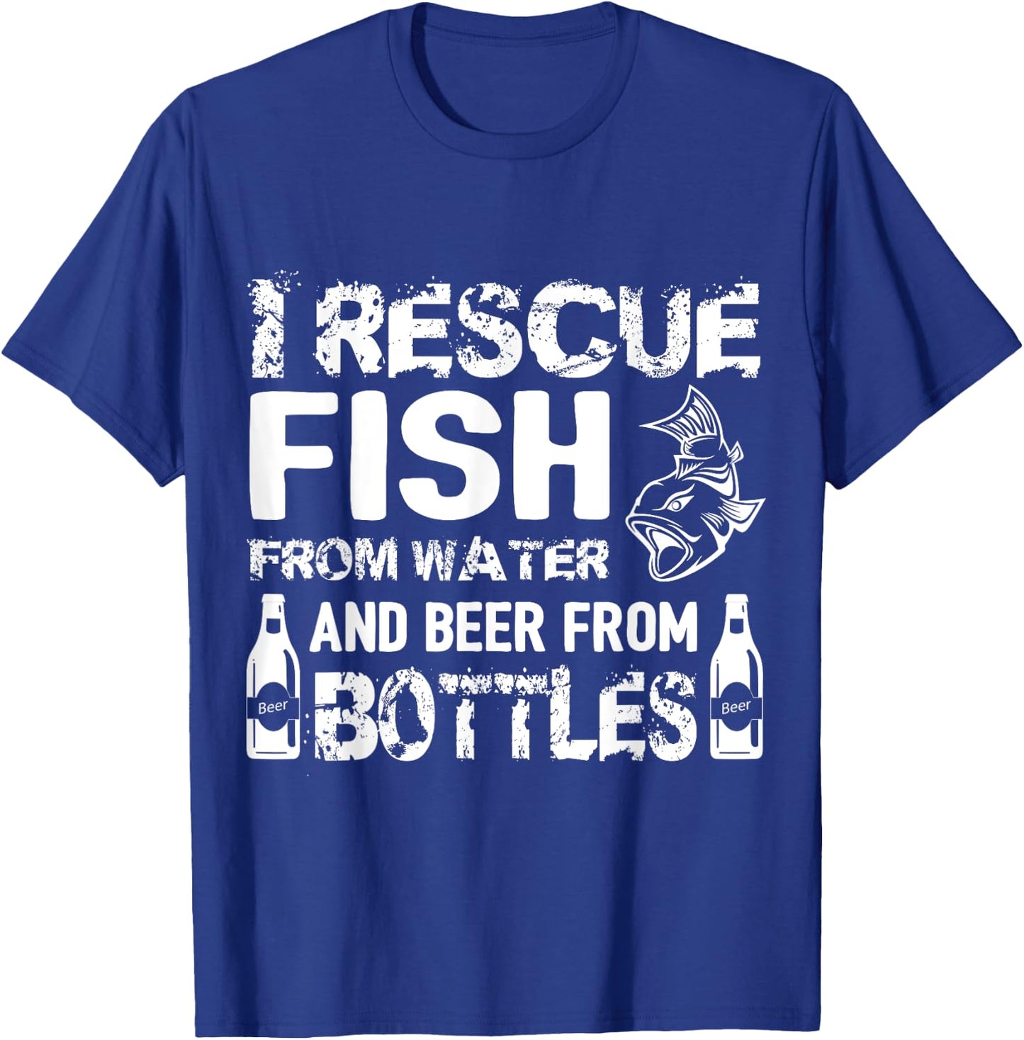 I Rescue Fish From Water And Beer From Bottles T-Shirt - T-Shirt | Royal