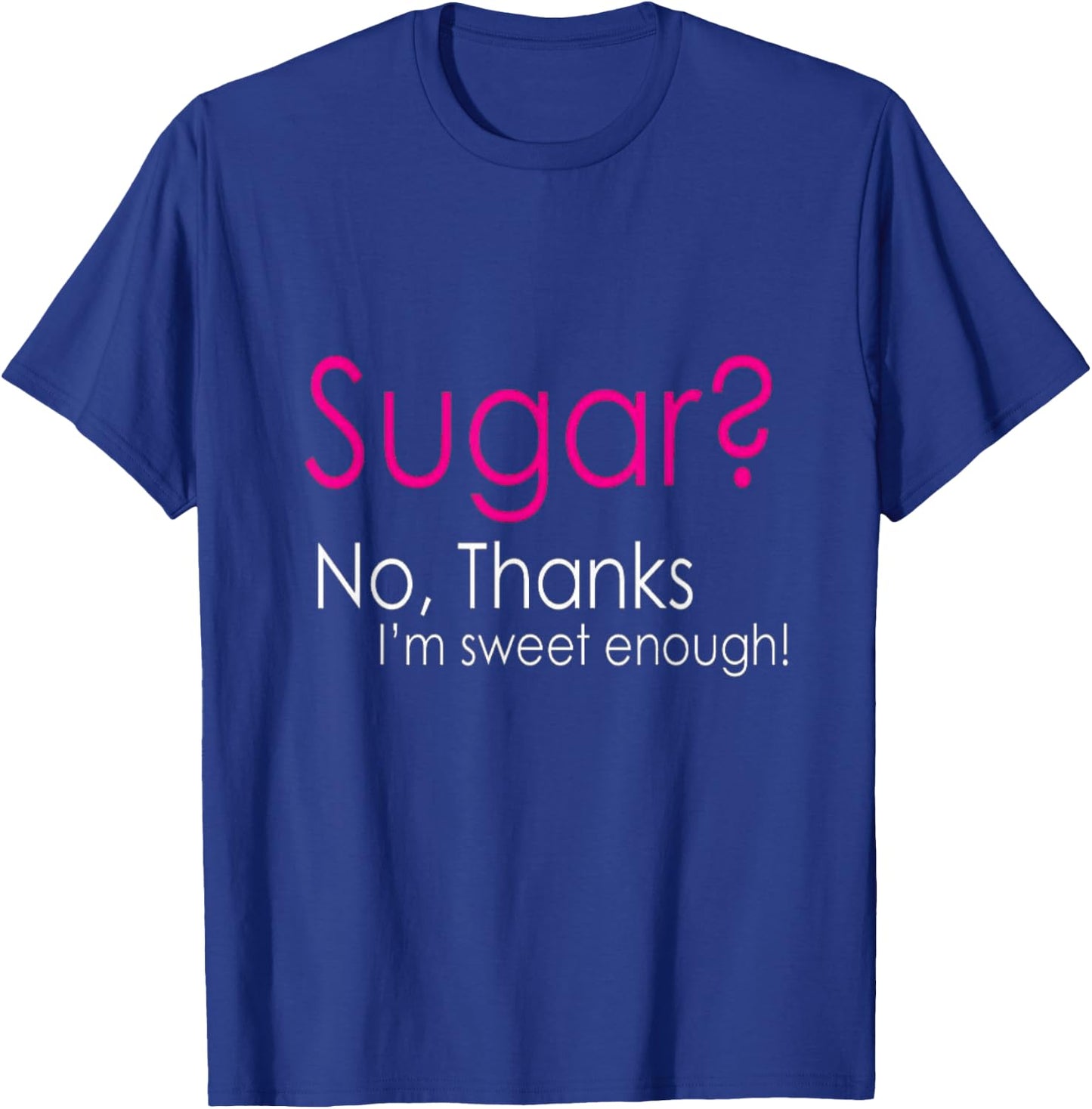 Sugar? No, Thanks I'm Sweet Enough Keto Lovers Wear T-Shirt - T-Shirt | Royal