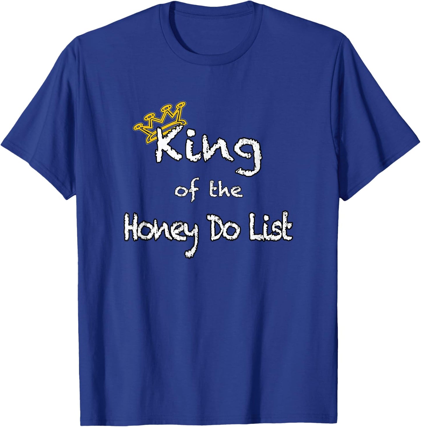 King of the Honey Do List shirt T-Shirt - T-Shirt | Royal