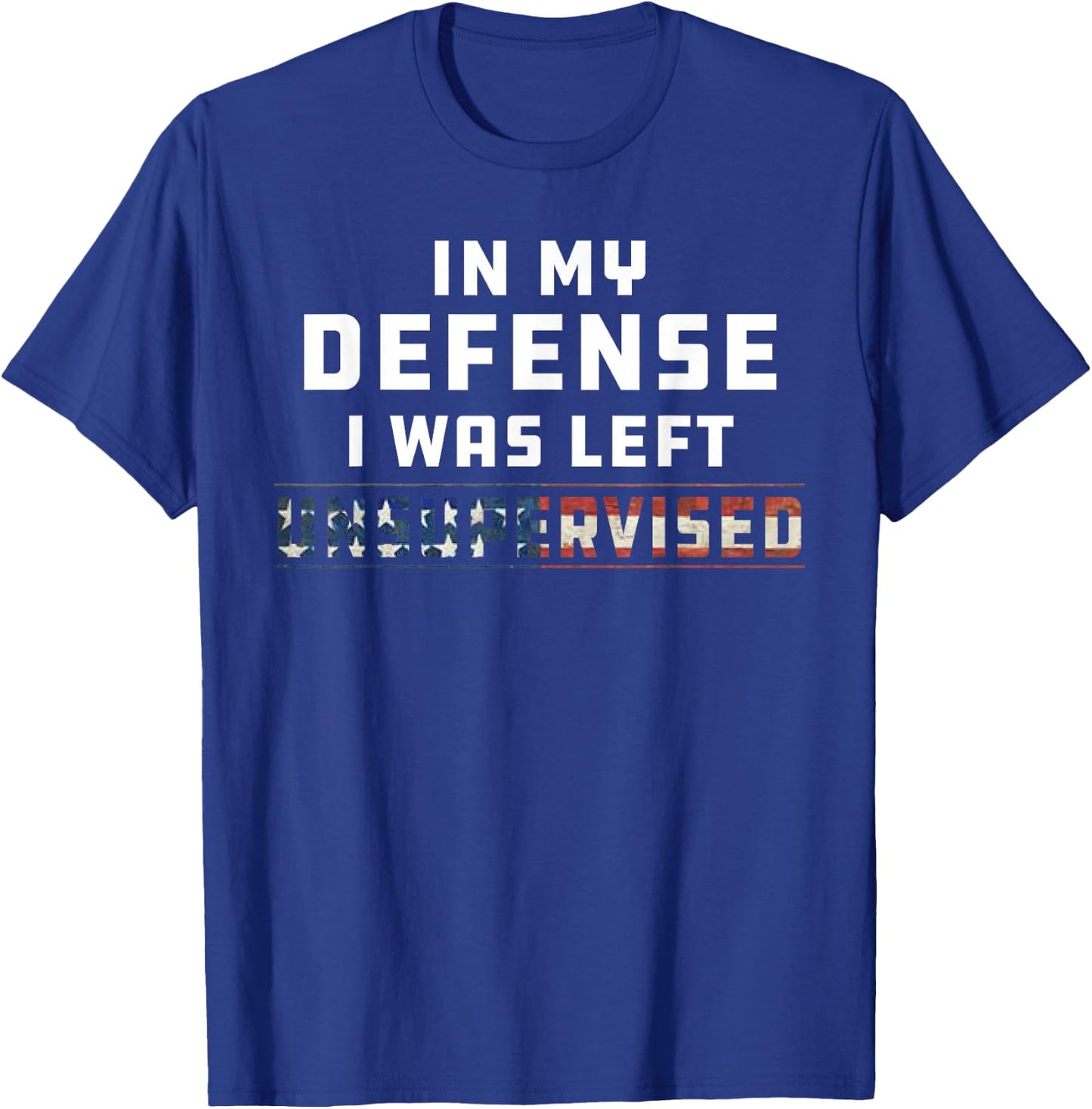 Funny In My Defense I Was Left Unsupervised Joke Sarcasm T-Shirt - T-Shirt | Royal