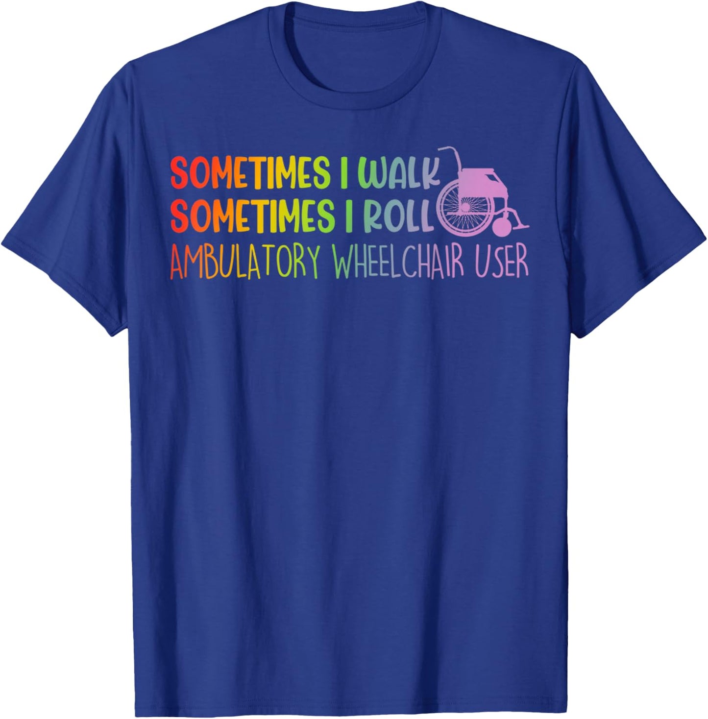Funny I Walk Sometimes I Roll Ambulatory Wheelchair User T-Shirt - T-Shirt | Royal