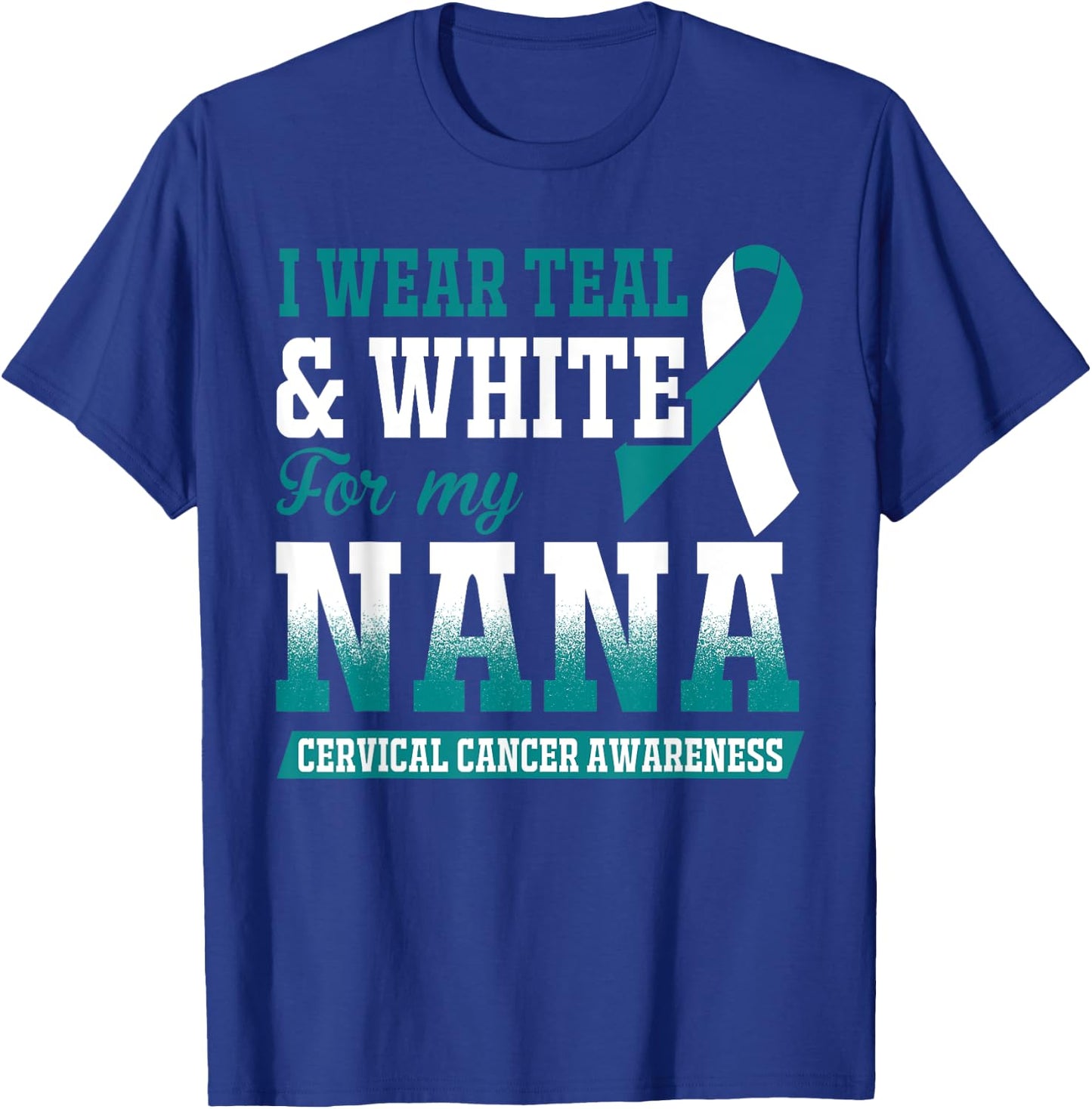 I Wear Teal & White For My Nana Cervical Cancer T-Shirt - T-Shirt | Royal