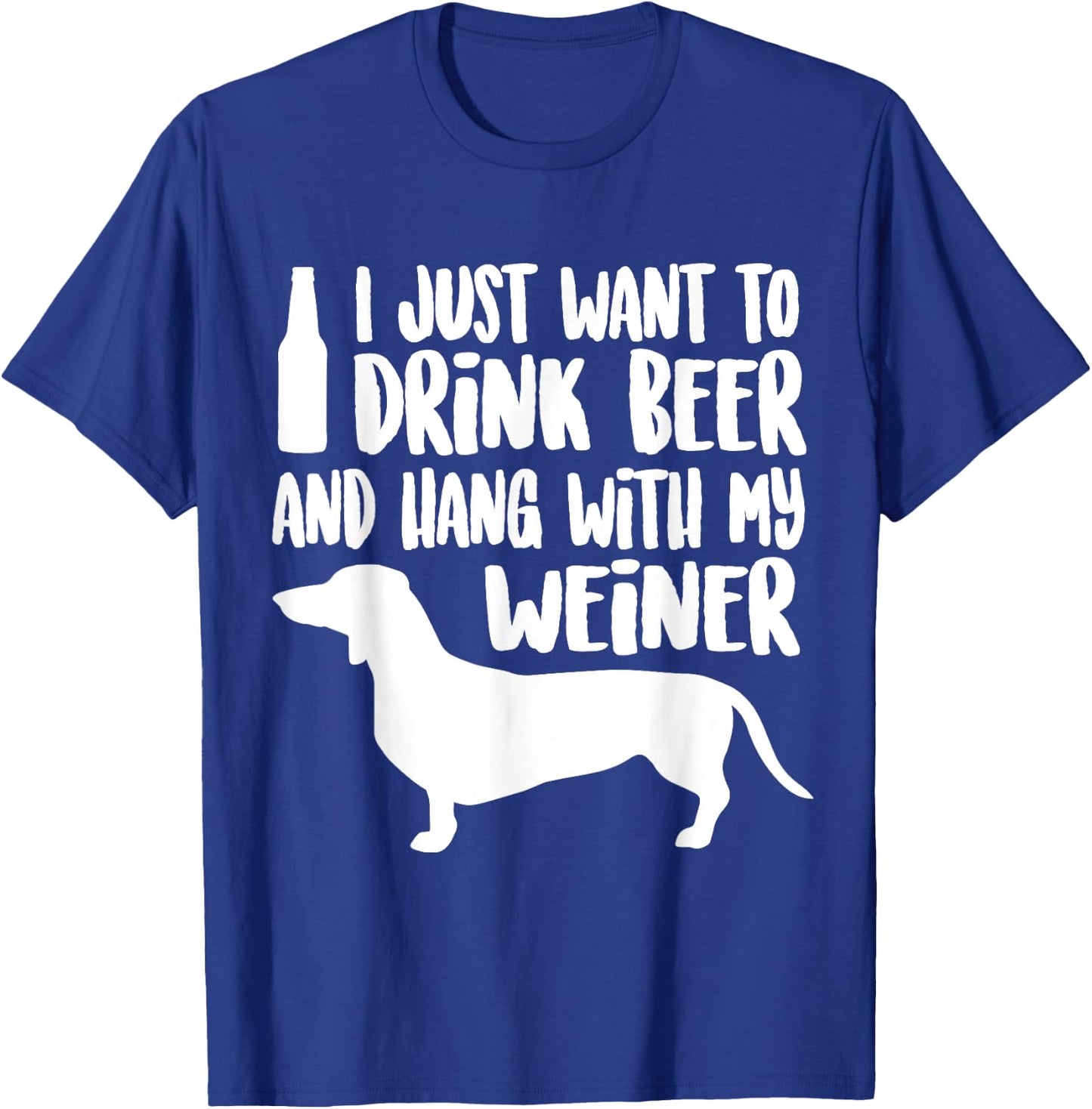 WEINER DOG , Drink Beer & Hang With My Weiner Men Women T-Shirt - T-Shirt | Royal