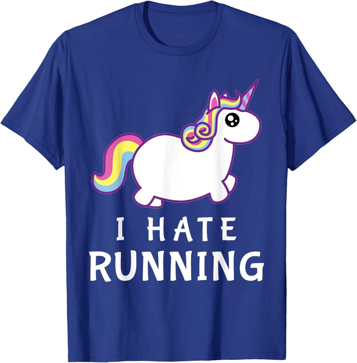I Hate Running | Cute Unicorn | Fat Unicorn T-Shirt - T-Shirt | Royal