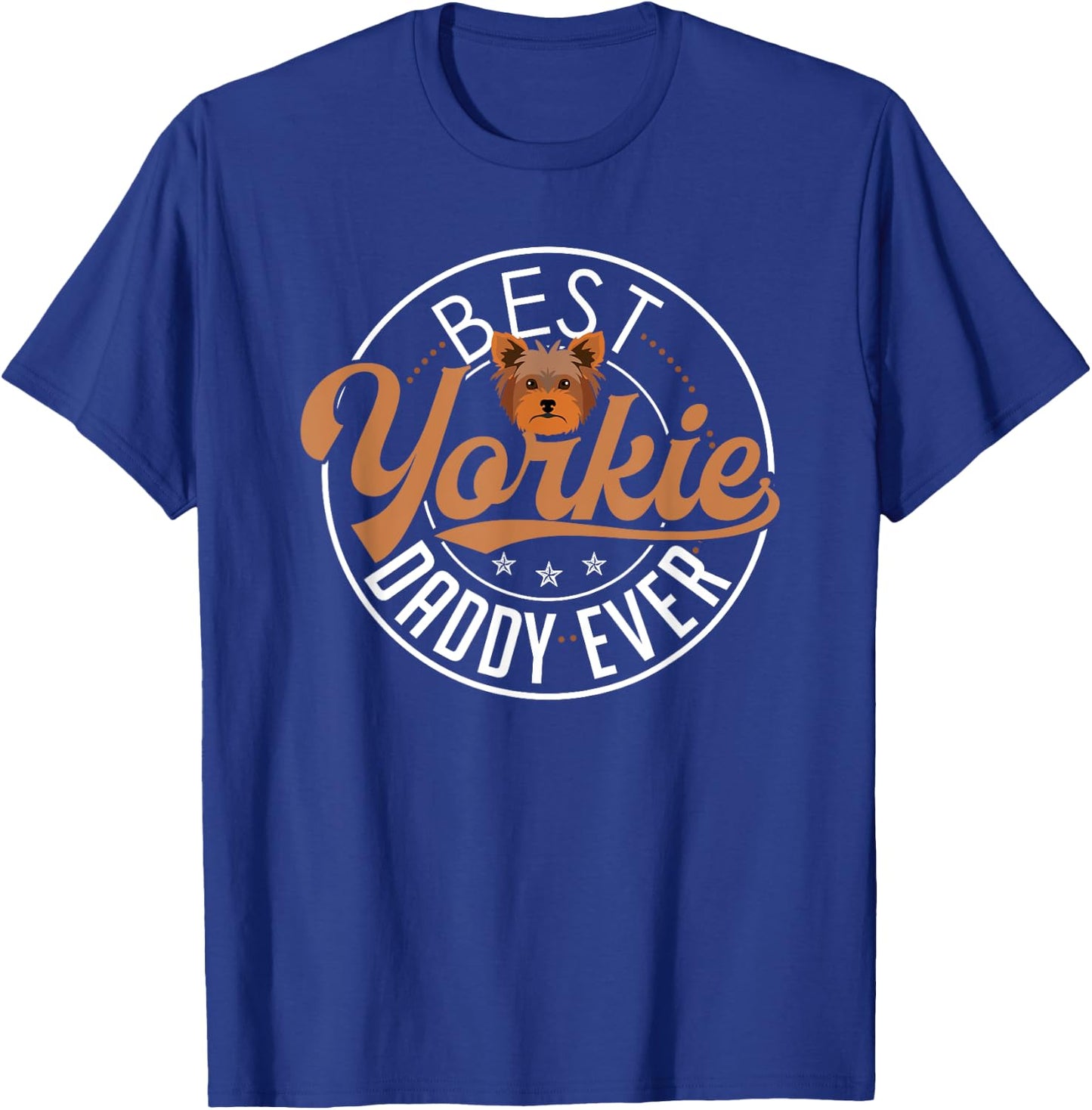 Yorkie Dad Shirt Funny Yorkshire Terrier Dog Daddy Best T-Shirt - T-Shirt | Royal