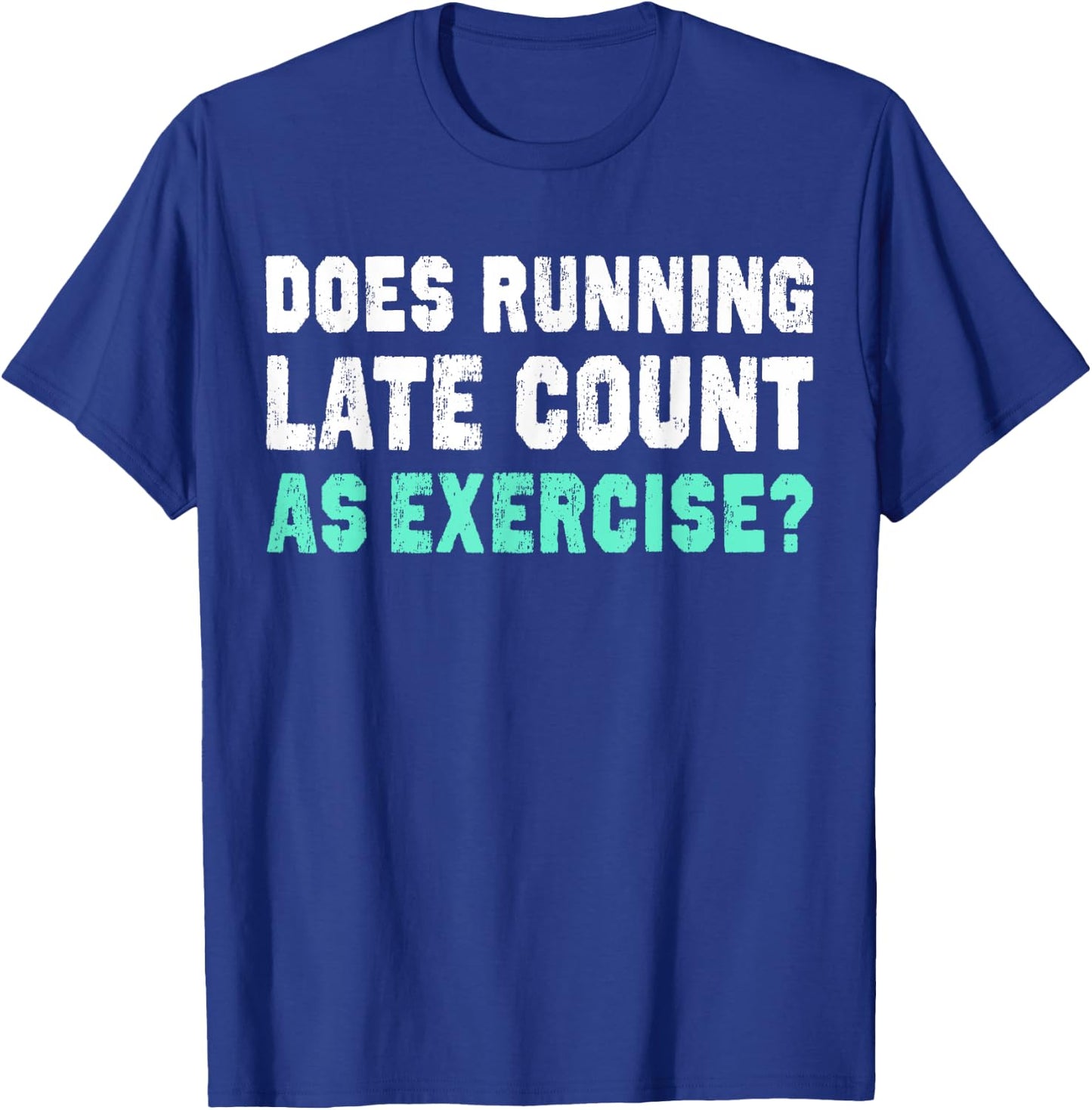 Does Running Late Counts As Exercise motivation gift T-Shirt - T-Shirt | Royal