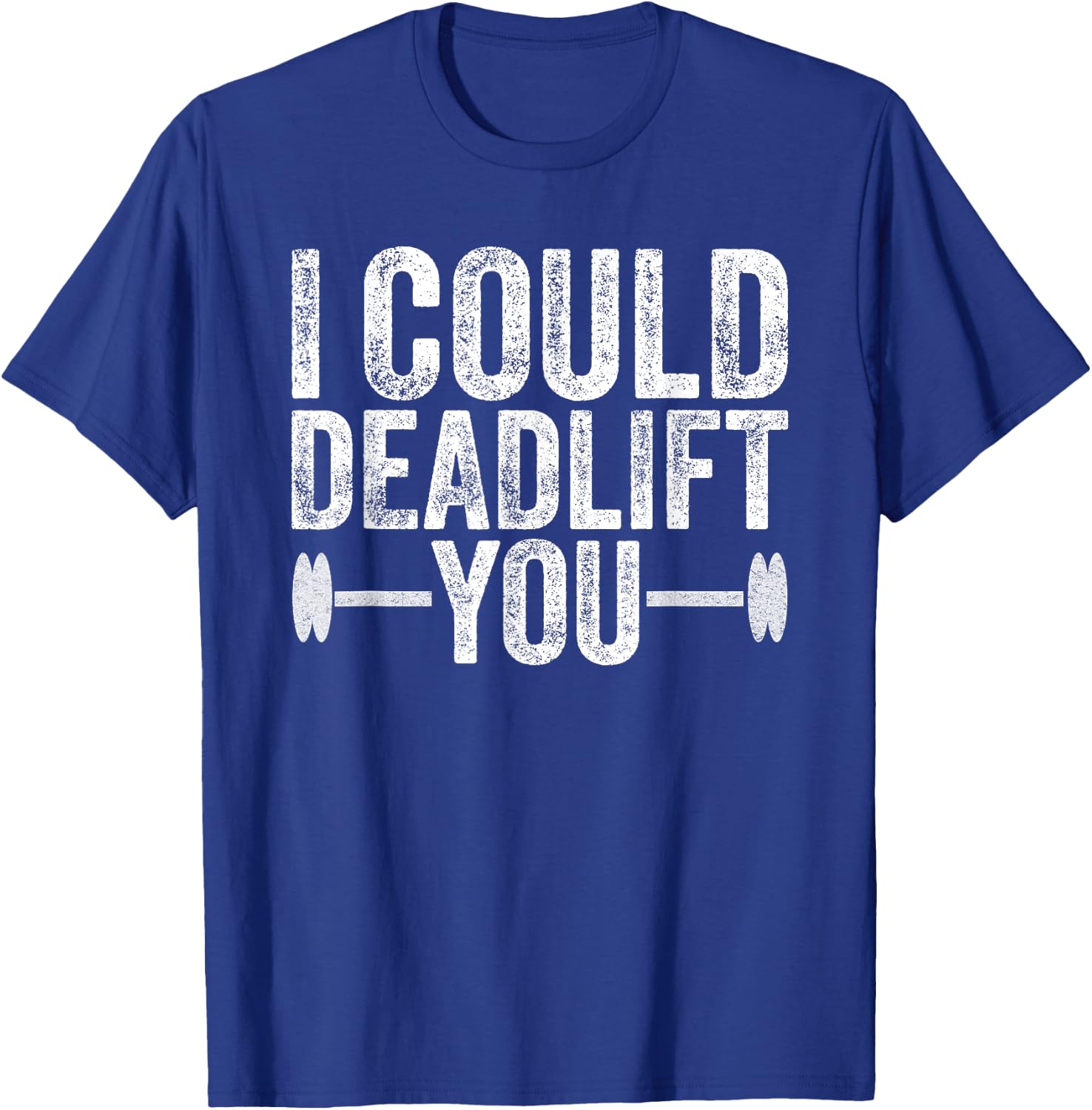 Funny Gym I Could Deadlift You Funny Fitness Workout Men T-Shirt - T-Shirt | Royal