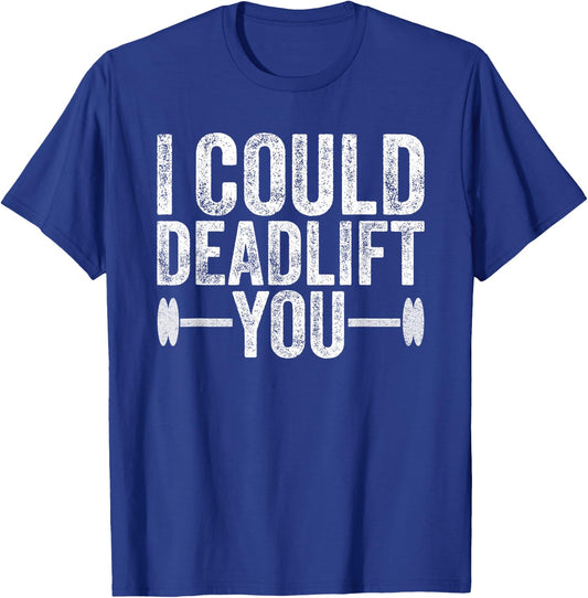 Funny Gym I Could Deadlift You Funny Fitness Workout Men T-Shirt - T-Shirt | Royal