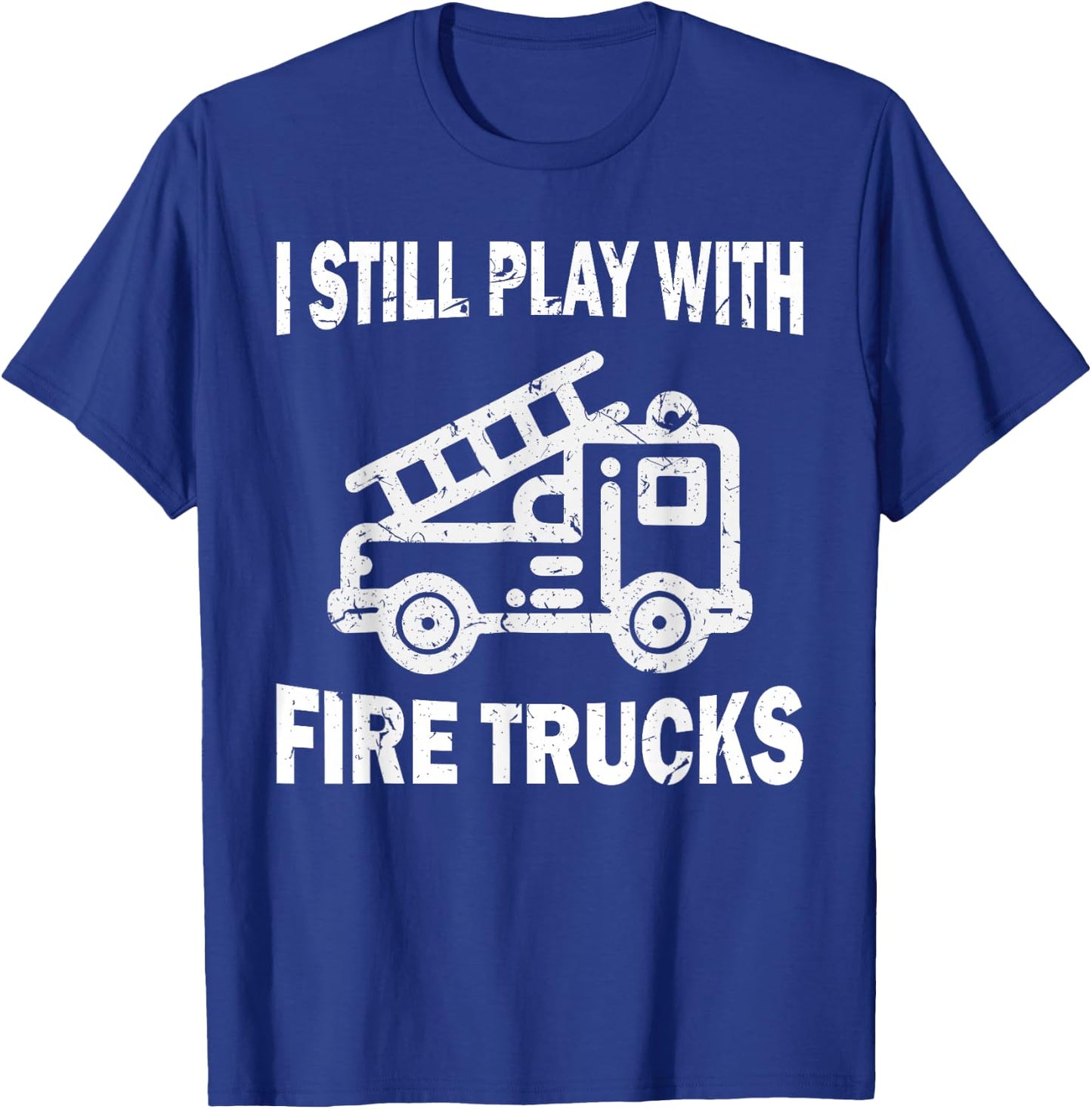 I still play with fire trucks T-Shirt - T-Shirt | Royal