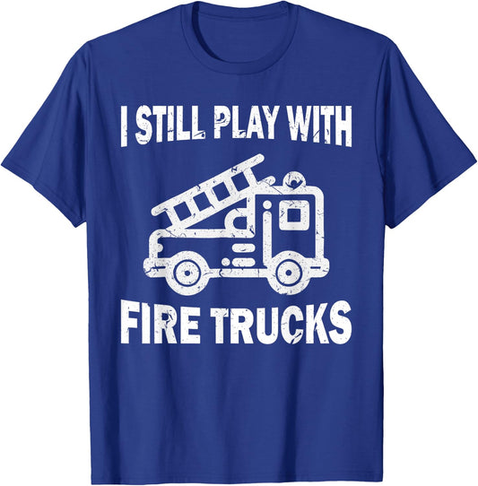 I still play with fire trucks T-Shirt - T-Shirt | Royal