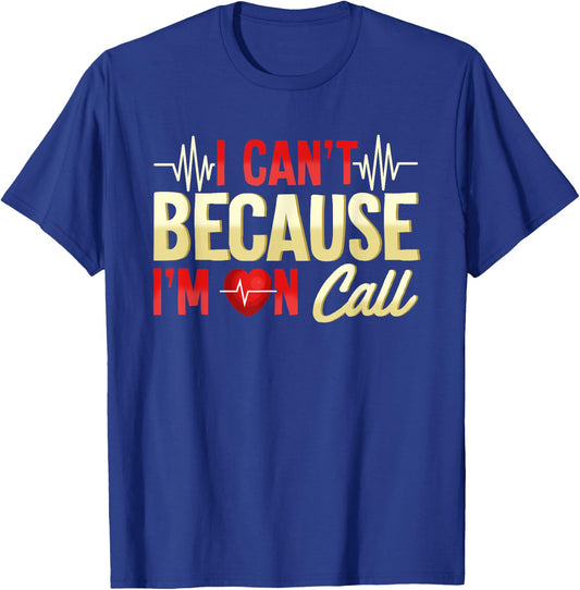 I Can't Because I'm On Call Medical Gift Doctor Nurse EMT T-Shirt - T-Shirt | Royal