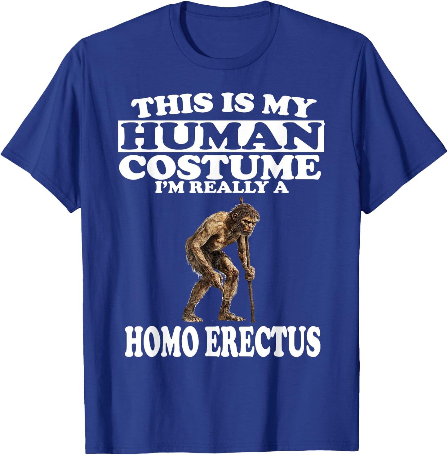 This is My Human Costume I'm Really A Homo Erectus T-Shirt - T-Shirt | Royal