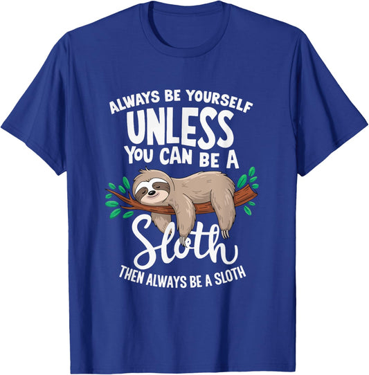 Always Be Yourself Unless You Can Be A Sloth, Funny Sloth T-Shirt - T-Shirt | Royal