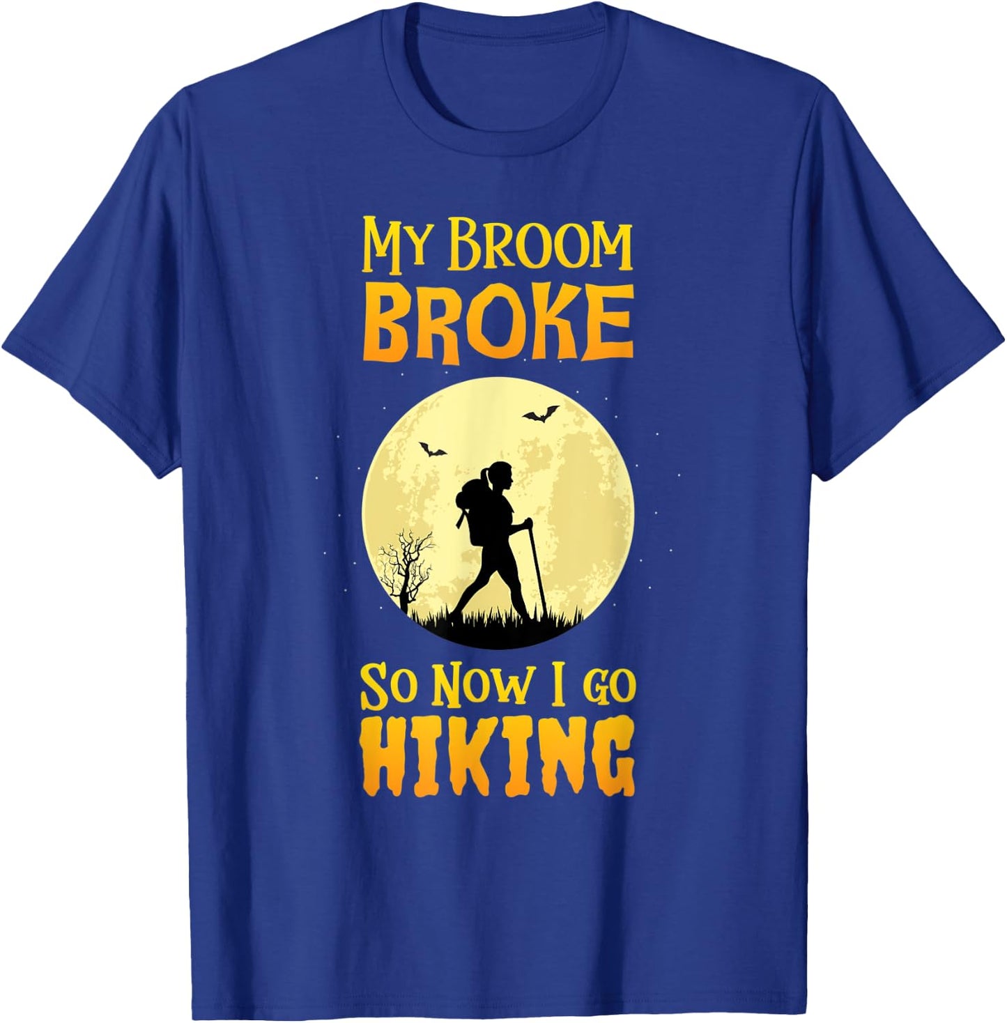 My Broom Broke So Now I Go Hiking T Shirt Witch Camping Cute T-Shirt - T-Shirt | Royal