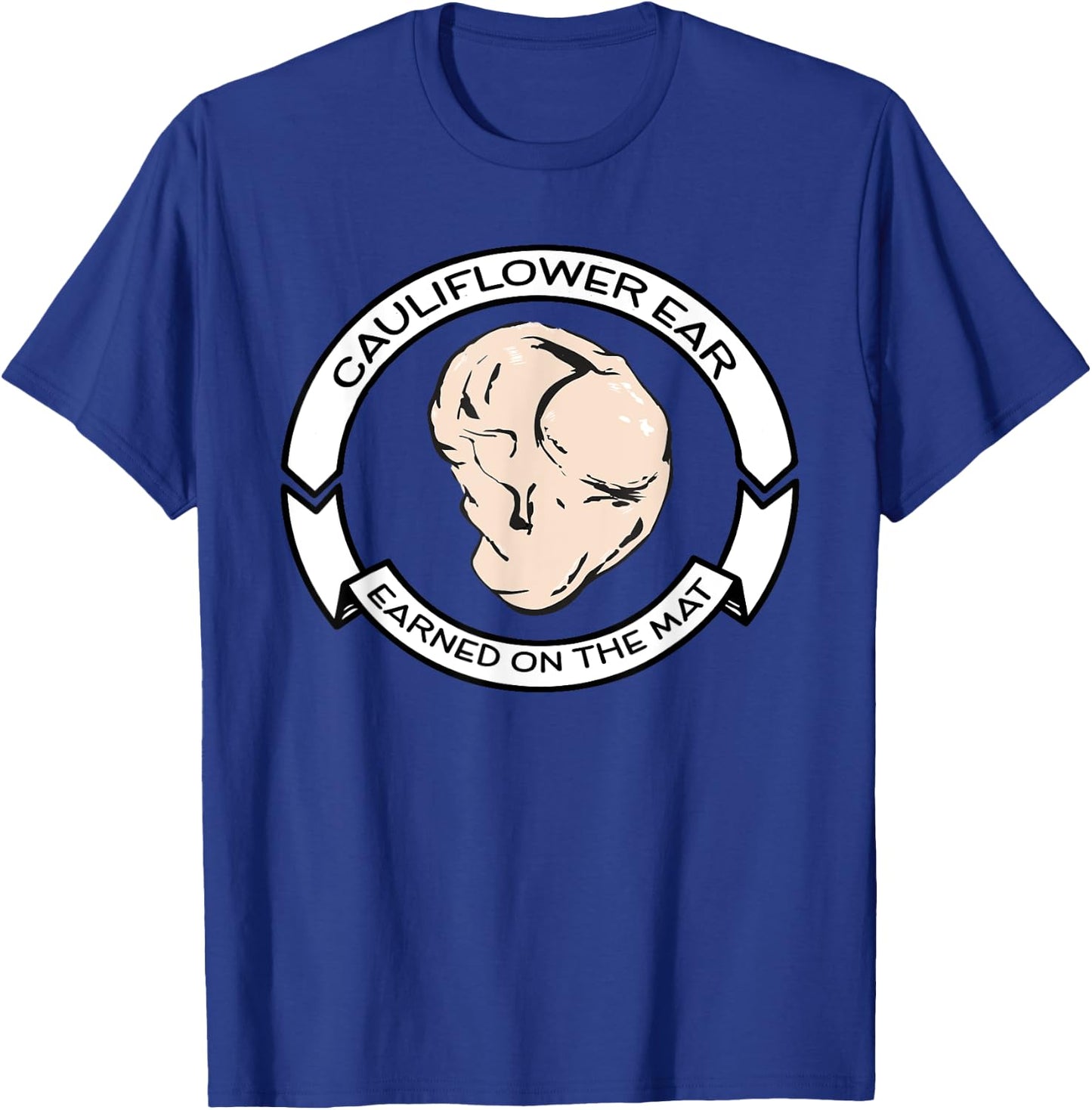 Cauliflower Ear -Brazilian Jiu-Jitsu, MMA, Wrestling T-Shirt - T-Shirt | Royal