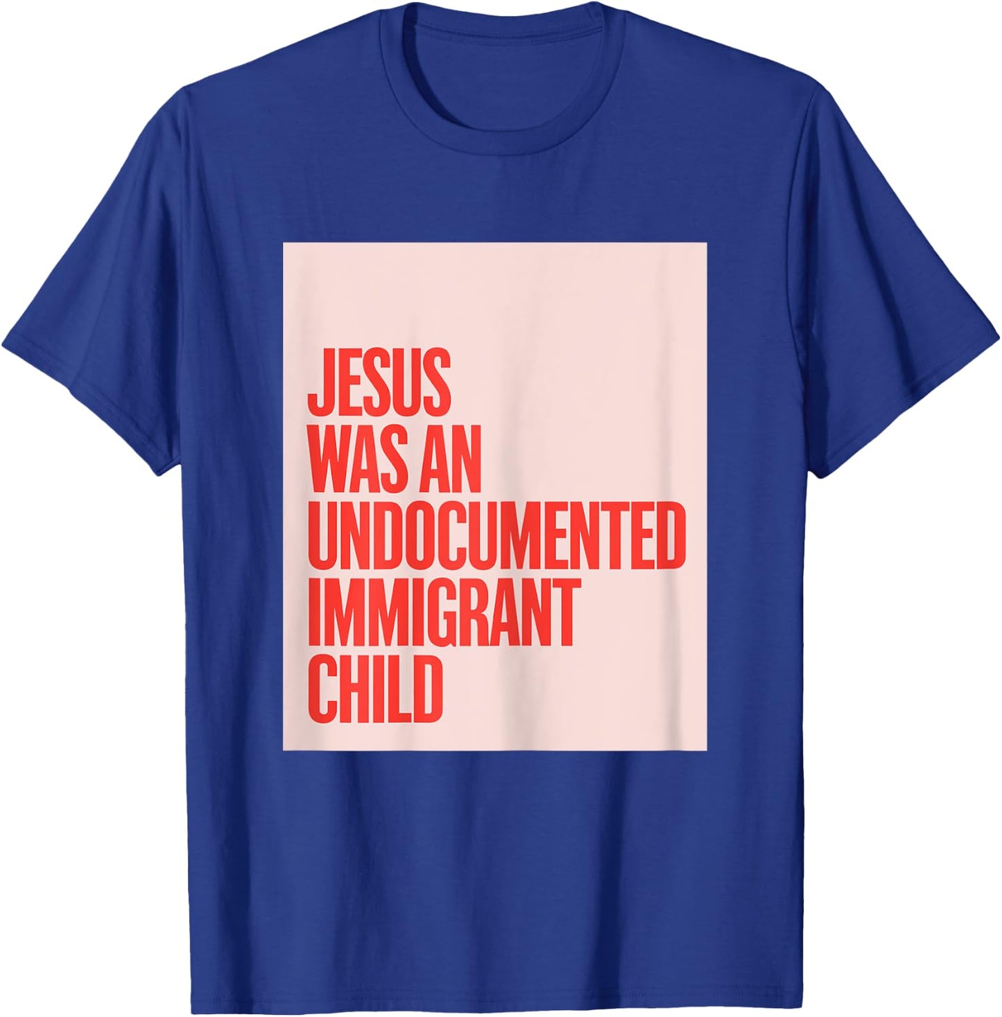 Jesus Was An Undocumented Immigrant Child Immigration Rights T-Shirt - T-Shirt | Royal