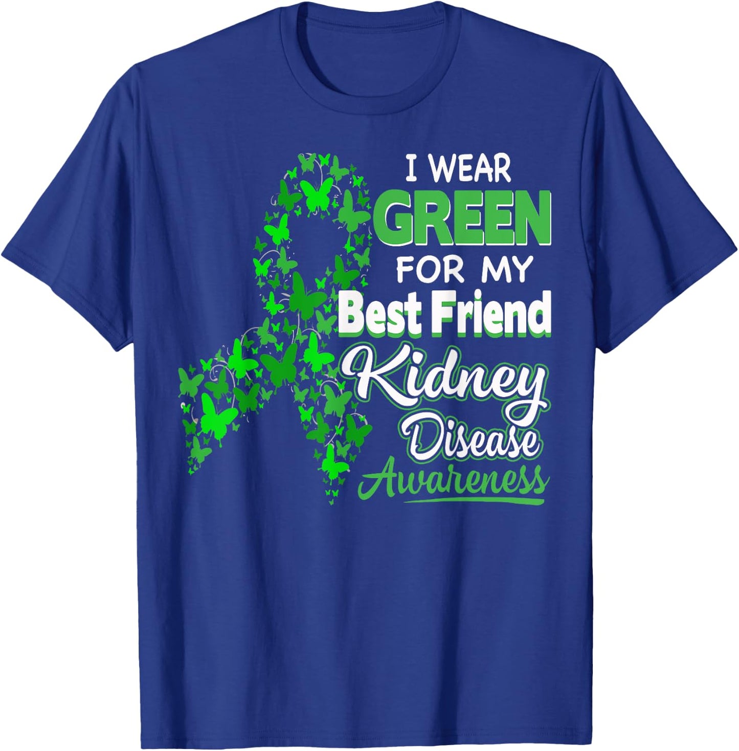 I wear Green for my Best Friend- Kidney Disease Awareness T-Shirt - T-Shirt | Royal