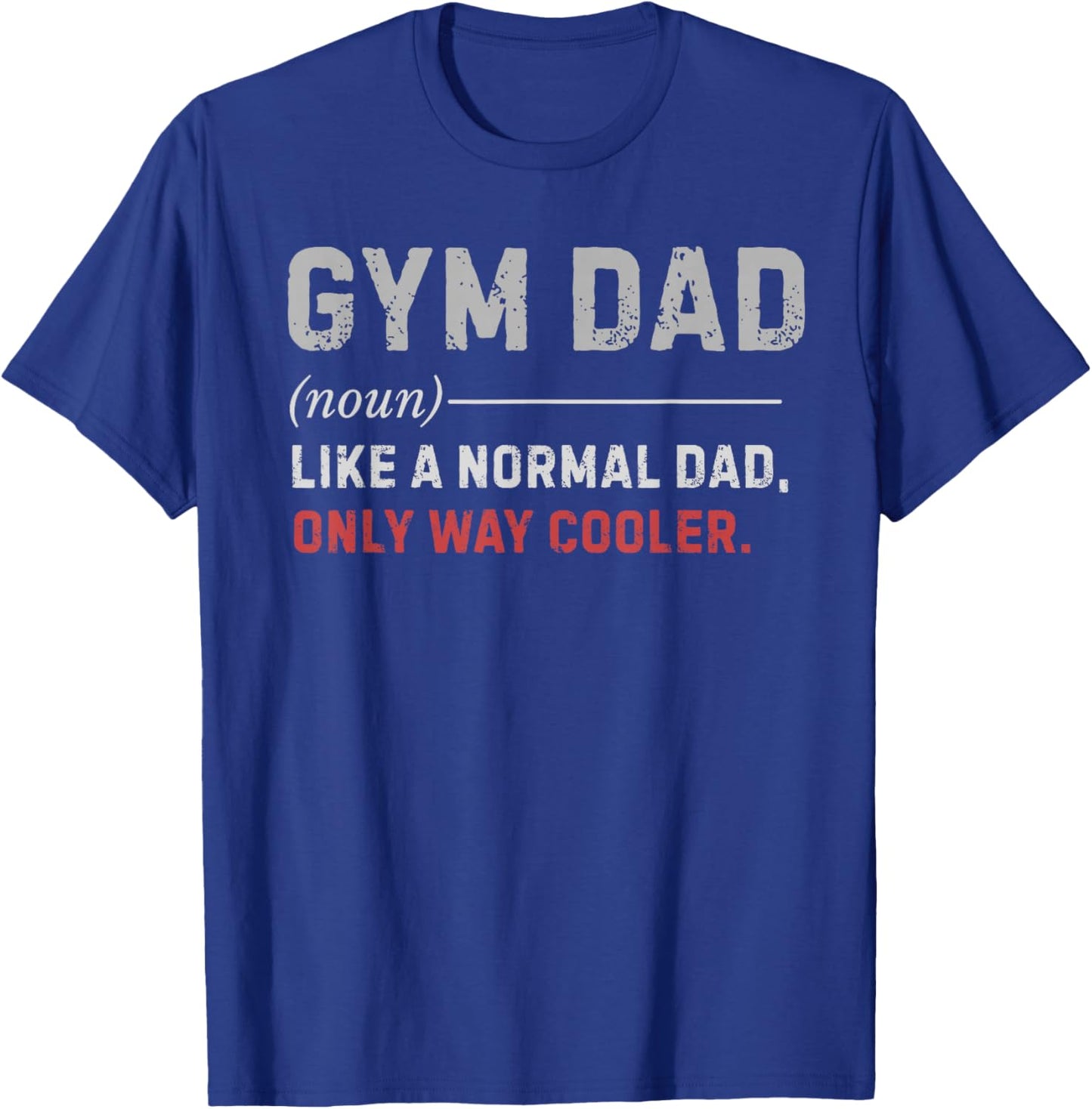 Gym Dad Like A Normal Dad Only Way Cooler Workout Training T-Shirt - T-Shirt | Royal